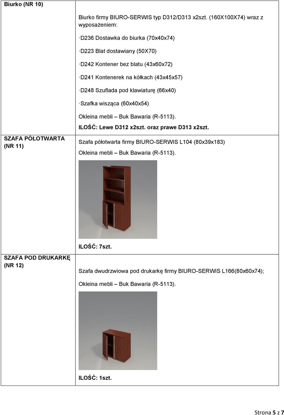 Kontenerek na kółkach (43x45x57) D248 Szuflada pod klawiaturę (66x40) Szafka wisząca (60x40x54) ILOŚĆ: Lewe D312 x2szt.