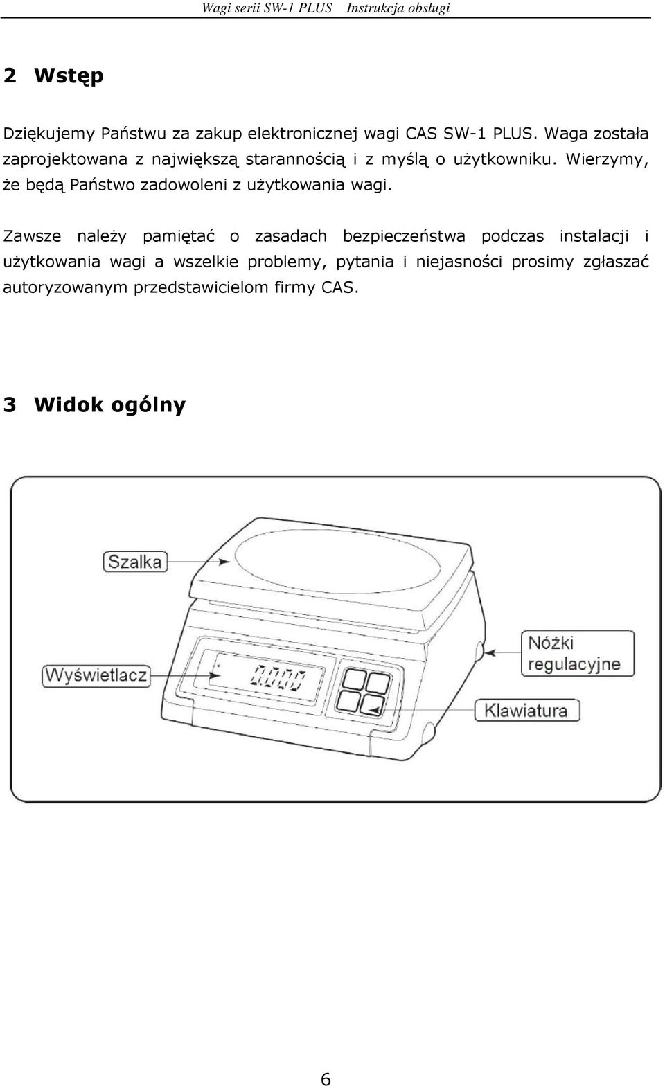 Wierzymy, Ŝe będą Państwo zadowoleni z uŝytkowania wagi.