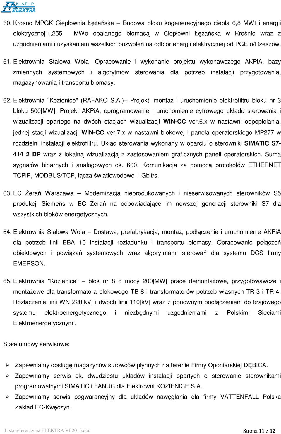 Elektrownia Stalowa Wola- Opracowanie i wykonanie projektu wykonawczego AKPiA, bazy zmiennych systemowych i algorytmów sterowania dla potrzeb instalacji przygotowania, magazynowania i transportu