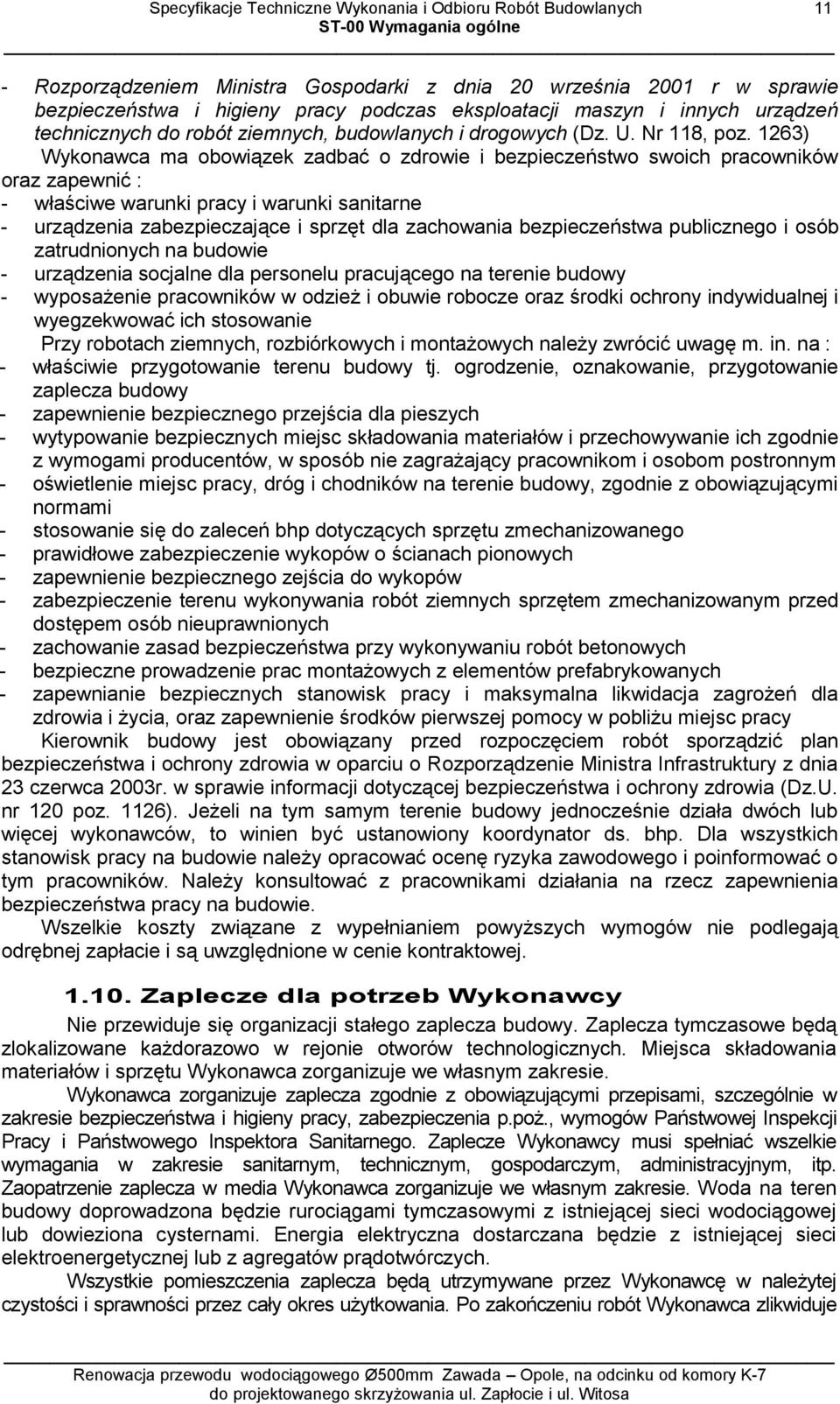 1263) Wykonawca ma obowiązek zadbać o zdrowie i bezpieczeństwo swoich pracowników oraz zapewnić : - właściwe warunki pracy i warunki sanitarne - urządzenia zabezpieczające i sprzęt dla zachowania