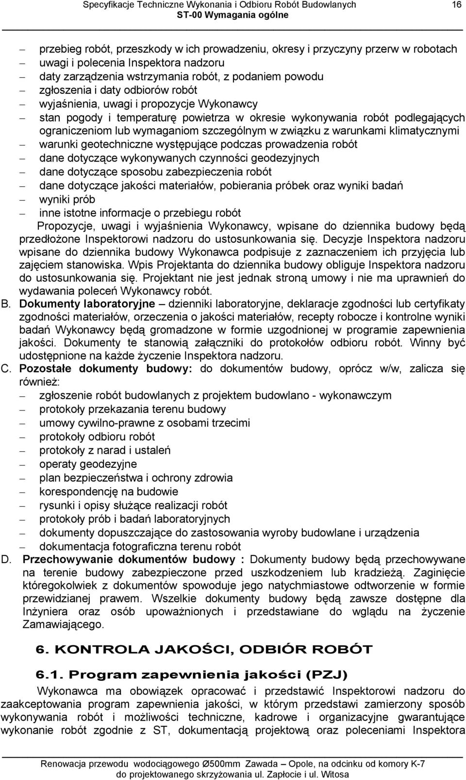 robót podlegających ograniczeniom lub wymaganiom szczególnym w związku z warunkami klimatycznymi warunki geotechniczne występujące podczas prowadzenia robót dane dotyczące wykonywanych czynności