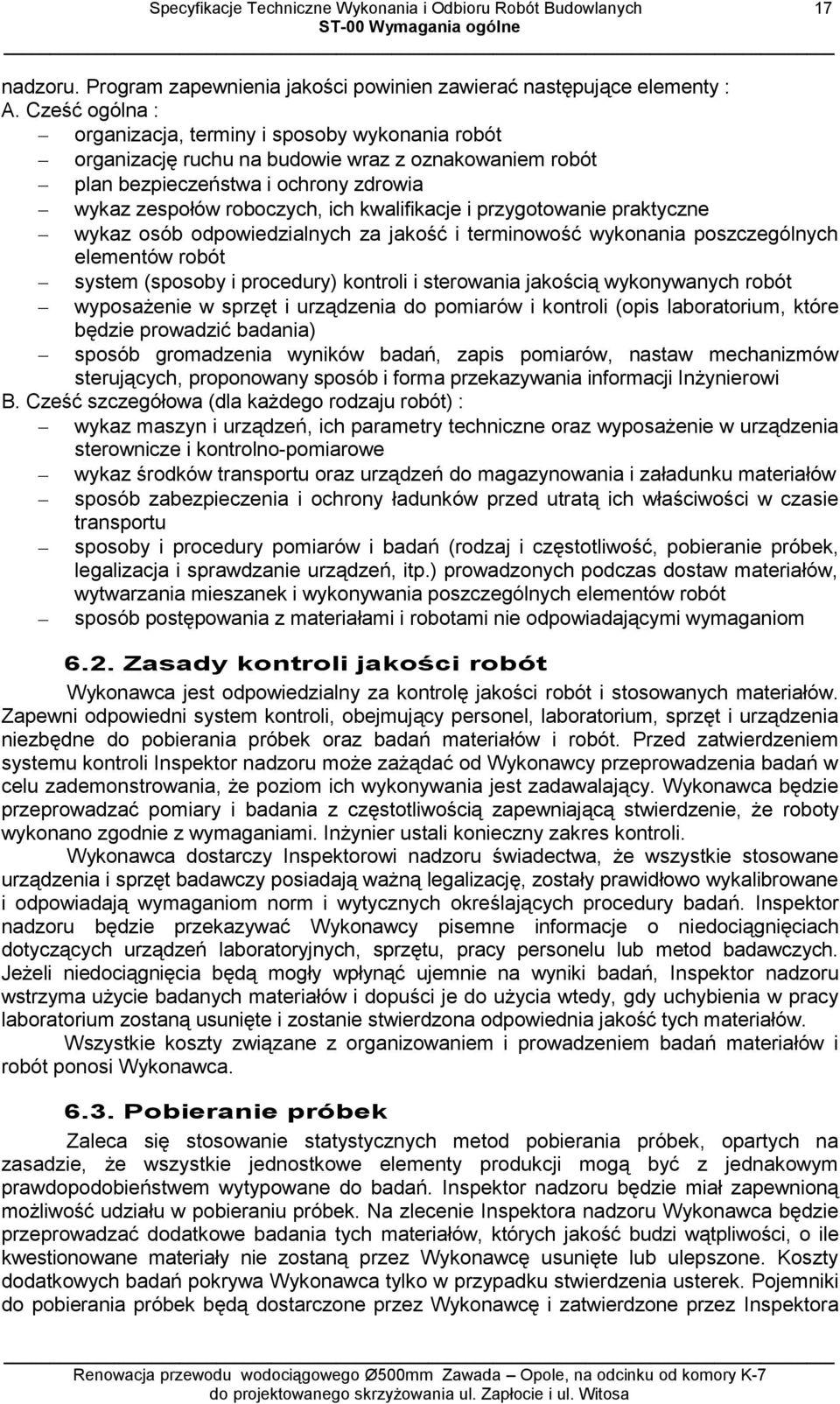 przygotowanie praktyczne wykaz osób odpowiedzialnych za jakość i terminowość wykonania poszczególnych elementów robót system (sposoby i procedury) kontroli i sterowania jakością wykonywanych robót