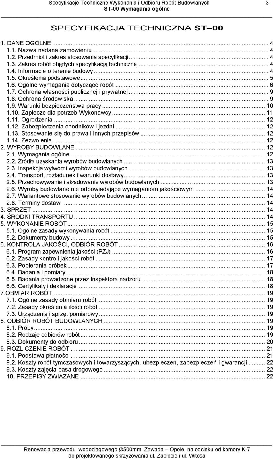 Ogólne wymagania dotyczące robót... 6 1.7. Ochrona własności publicznej i prywatnej... 9 1.8. Ochrona środowiska... 9 1.9. Warunki bezpieczeństwa pracy... 10 1.10. Zaplecze dla potrzeb Wykonawcy.