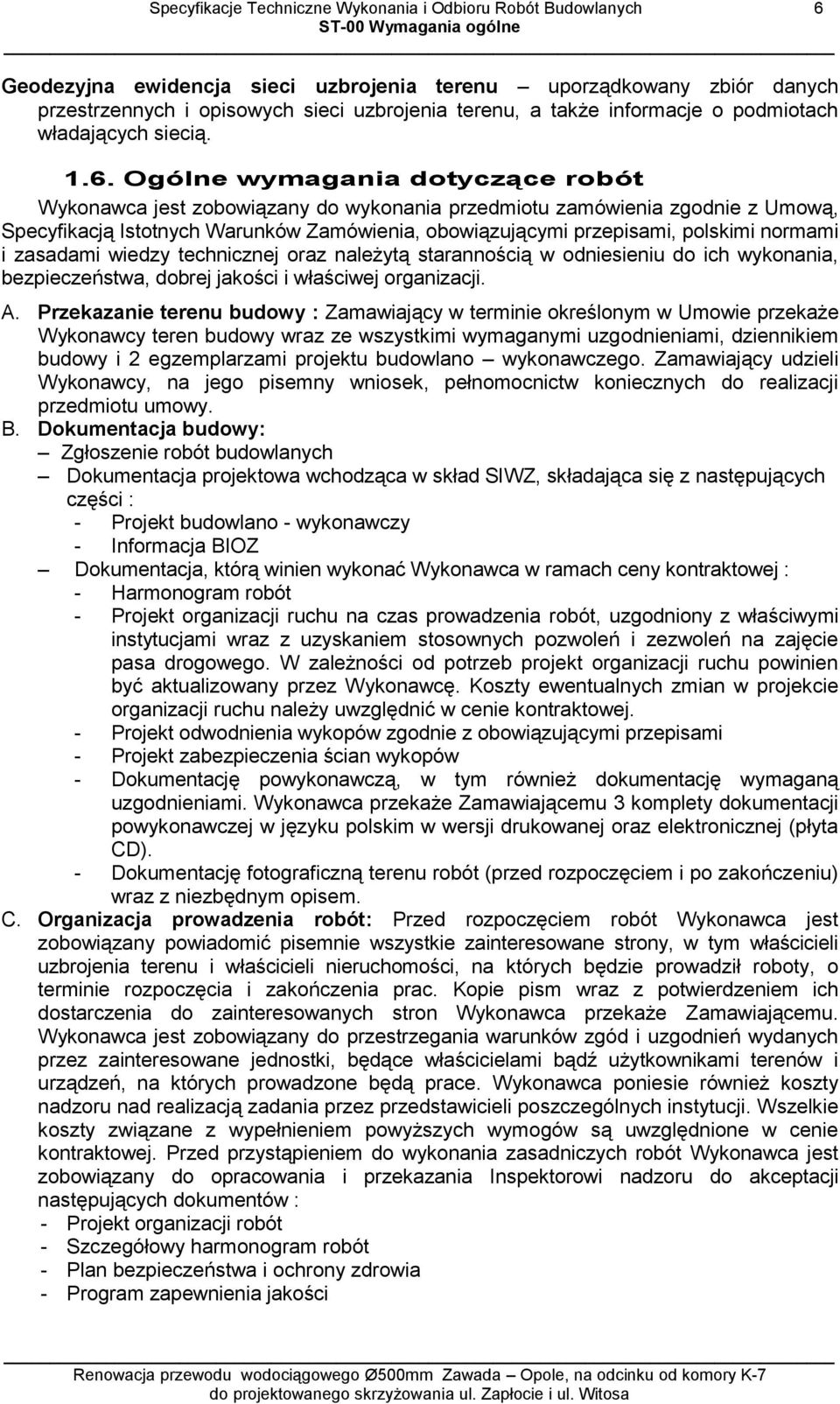 Ogólne wymagania dotyczące robót Wykonawca jest zobowiązany do wykonania przedmiotu zamówienia zgodnie z Umową, Specyfikacją Istotnych Warunków Zamówienia, obowiązującymi przepisami, polskimi normami