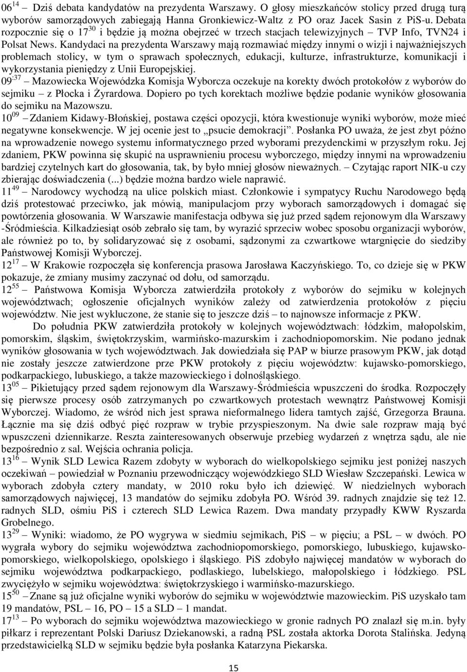 Kandydaci na prezydenta Warszawy mają rozmawiać między innymi o wizji i najważniejszych problemach stolicy, w tym o sprawach społecznych, edukacji, kulturze, infrastrukturze, komunikacji i