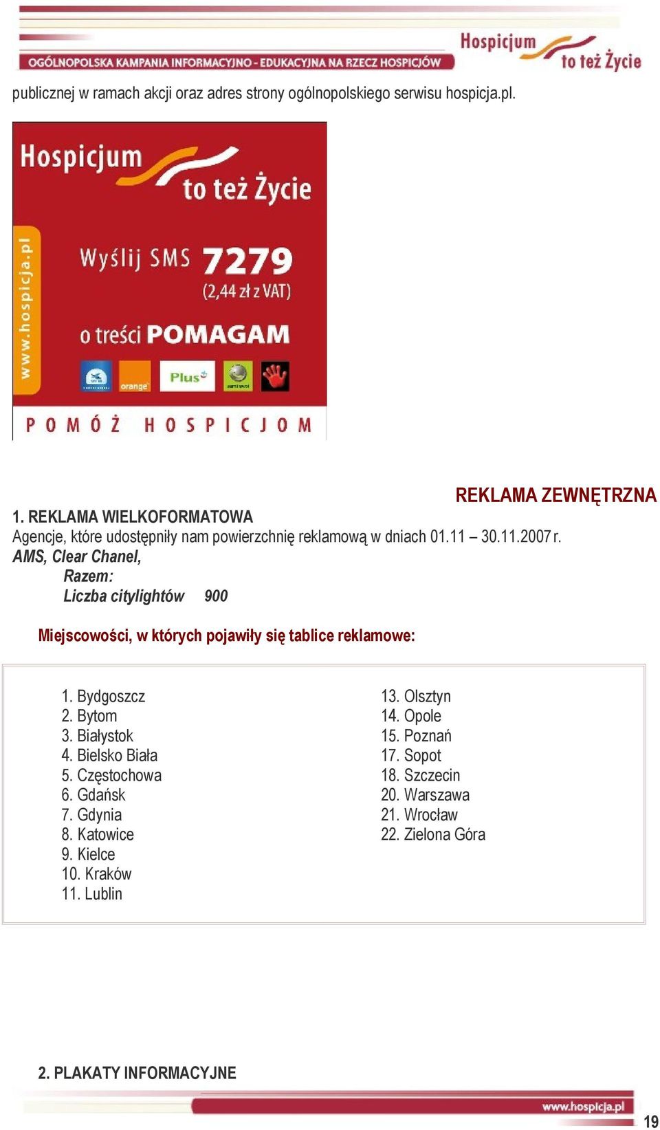 AMS, Clear Chanel, Razem: Liczba citylightów 900 Miejscowości, w których pojawiły się tablice reklamowe: 1. Bydgoszcz 2. Bytom 3. Białystok 4.