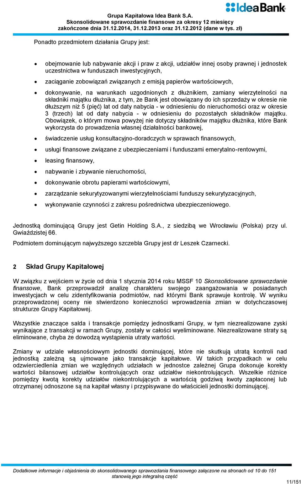 w okresie nie dłuższym niż 5 (pięć) lat od daty nabycia - w odniesieniu do nieruchomości oraz w okresie 3 (trzech) lat od daty nabycia - w odniesieniu do pozostałych składników majątku.