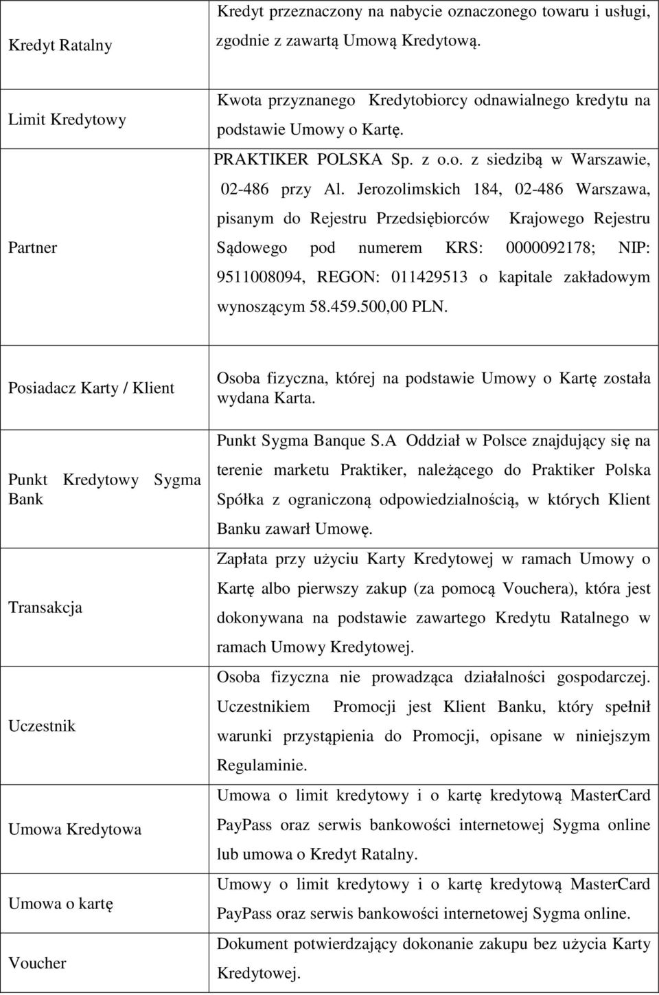 Jerozolimskich 184, 02-486 Warszawa, pisanym do Rejestru Przedsiębiorców Krajowego Rejestru Sądowego pod numerem KRS: 0000092178; NIP: 9511008094, REGON: 011429513 o kapitale zakładowym wynoszącym 58.