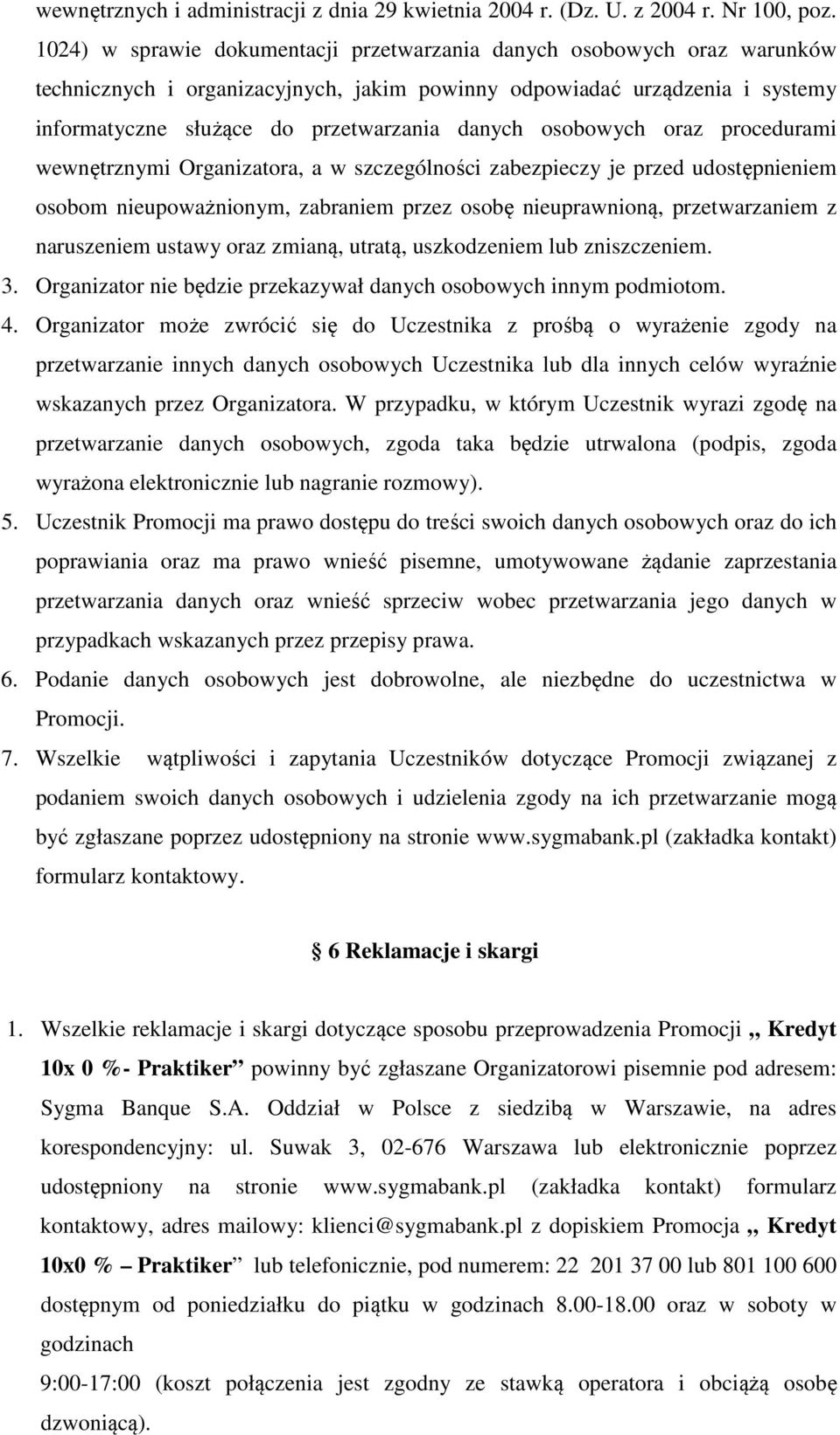 osobowych oraz procedurami wewnętrznymi Organizatora, a w szczególności zabezpieczy je przed udostępnieniem osobom nieupoważnionym, zabraniem przez osobę nieuprawnioną, przetwarzaniem z naruszeniem