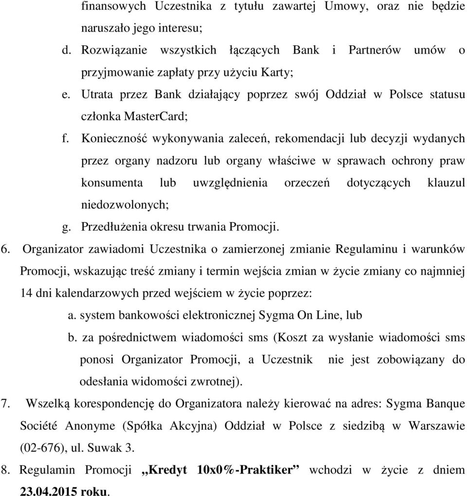 Konieczność wykonywania zaleceń, rekomendacji lub decyzji wydanych przez organy nadzoru lub organy właściwe w sprawach ochrony praw konsumenta lub uwzględnienia orzeczeń dotyczących klauzul