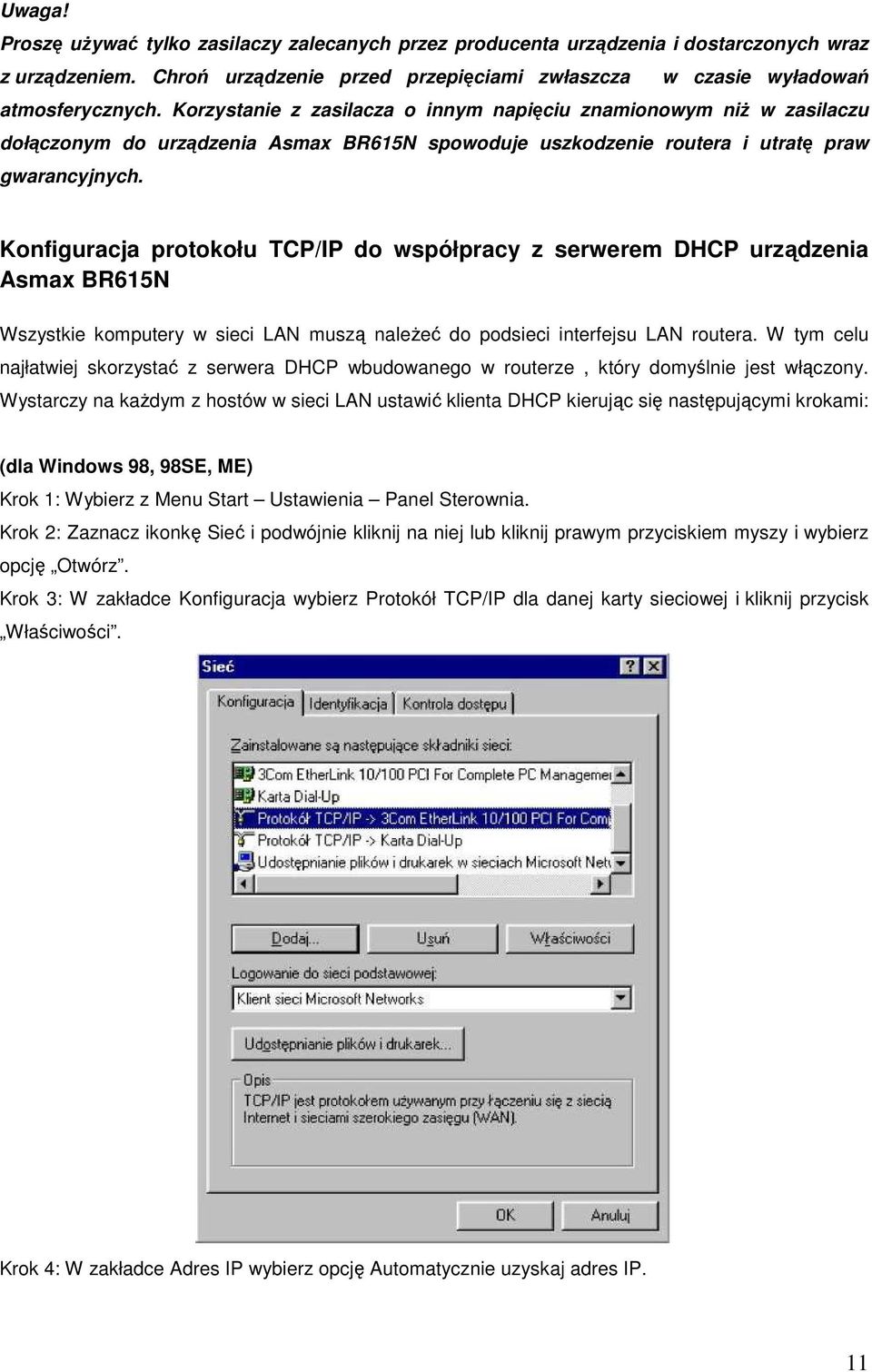 Konfiguracja protokołu TCP/IP do współpracy z serwerem DHCP urządzenia Asmax BR615N Wszystkie komputery w sieci LAN muszą naleŝeć do podsieci interfejsu LAN routera.