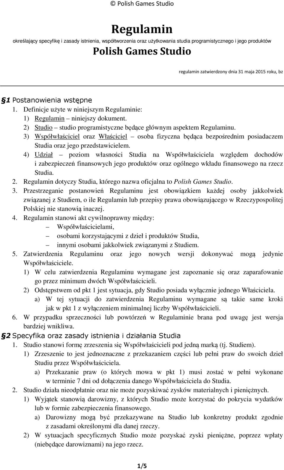 3) Współwłaściciel oraz Właściciel osoba fizyczna będąca bezpośrednim posiadaczem Studia oraz jego przedstawicielem.