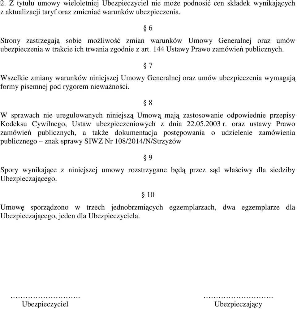 7 Wszelkie zmiany warunków niniejszej Umowy Generalnej oraz umów ubezpieczenia wymagają formy pisemnej pod rygorem nieważności.