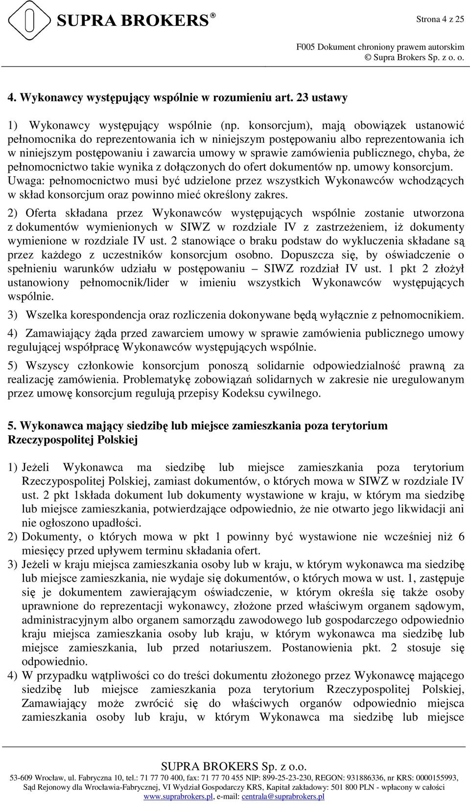 publicznego, chyba, że pełnomocnictwo takie wynika z dołączonych do ofert dokumentów np. umowy konsorcjum.