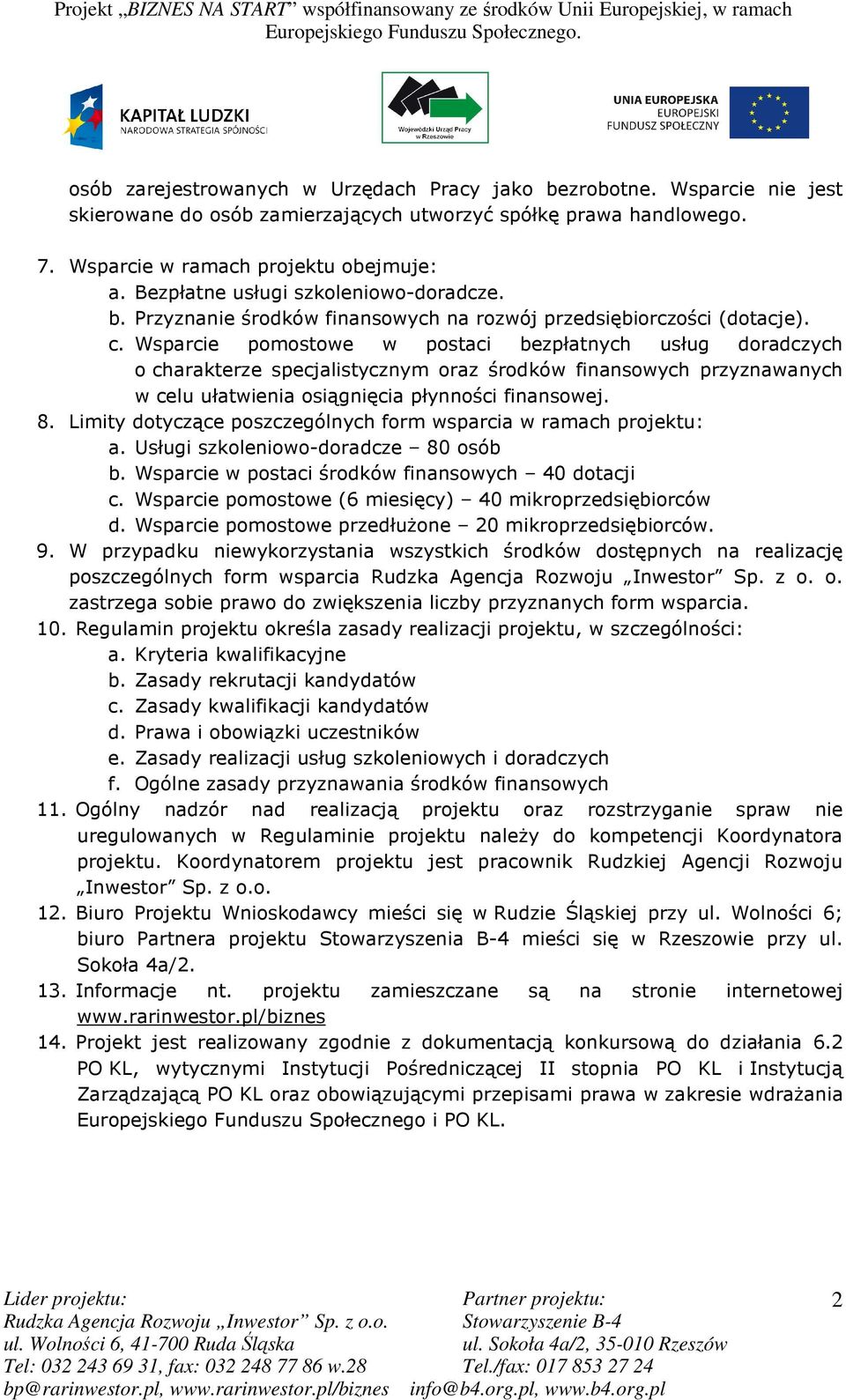 Wsparcie pomostowe w postaci bezpłatnych usług doradczych o charakterze specjalistycznym oraz środków finansowych przyznawanych w celu ułatwienia osiągnięcia płynności finansowej. 8.