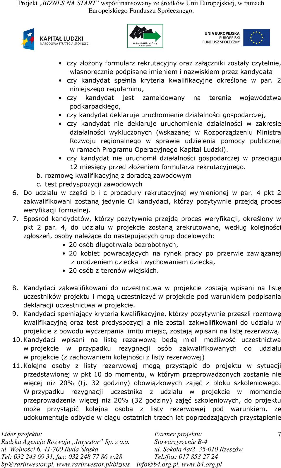 działalności w zakresie działalności wykluczonych (wskazanej w Rozporządzeniu Ministra Rozwoju regionalnego w sprawie udzielenia pomocy publicznej w ramach Programu Operacyjnego Kapitał Ludzki).