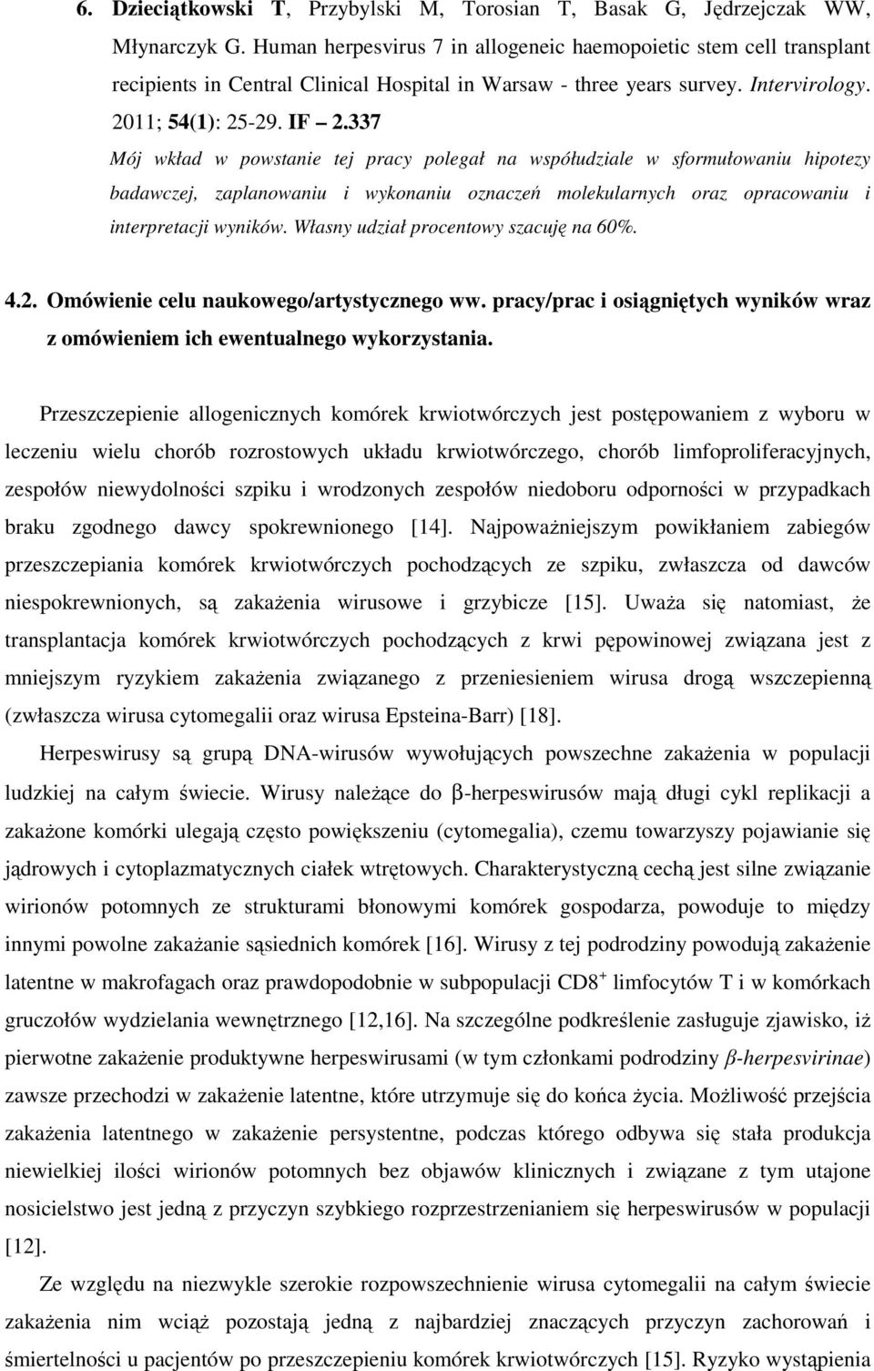 337 Mój wkład w powstanie tej pracy polegał na współudziale w sformułowaniu hipotezy badawczej, zaplanowaniu i wykonaniu oznaczeń molekularnych oraz opracowaniu i interpretacji wyników.