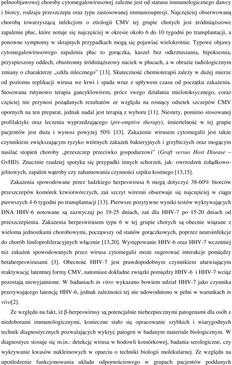 transplantacji, a ponowne symptomy w skrajnych przypadkach mogą się pojawiać wielokrotnie.