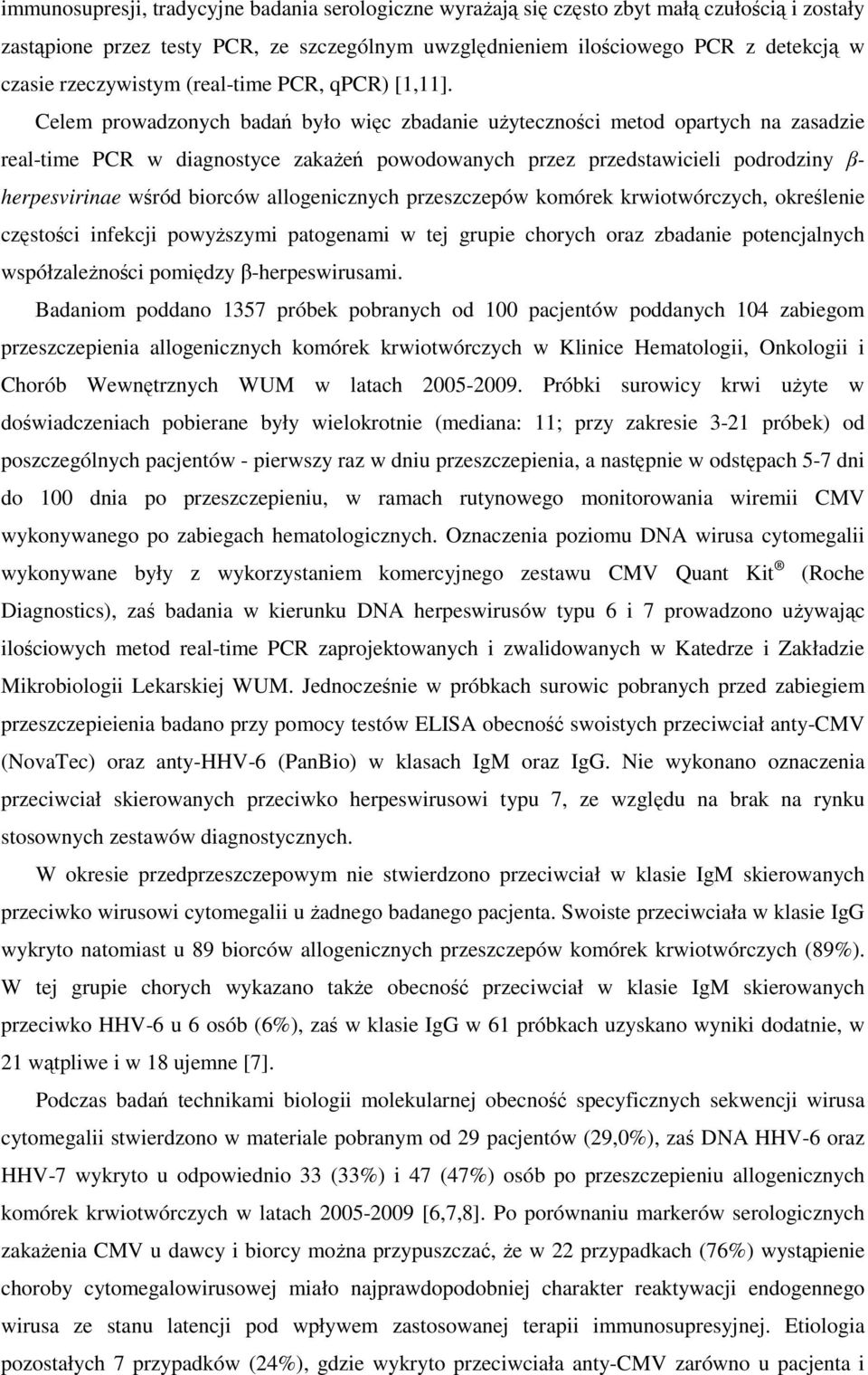 Celem prowadzonych badań było więc zbadanie użyteczności metod opartych na zasadzie real-time PCR w diagnostyce zakażeń powodowanych przez przedstawicieli podrodziny β- herpesvirinae wśród biorców