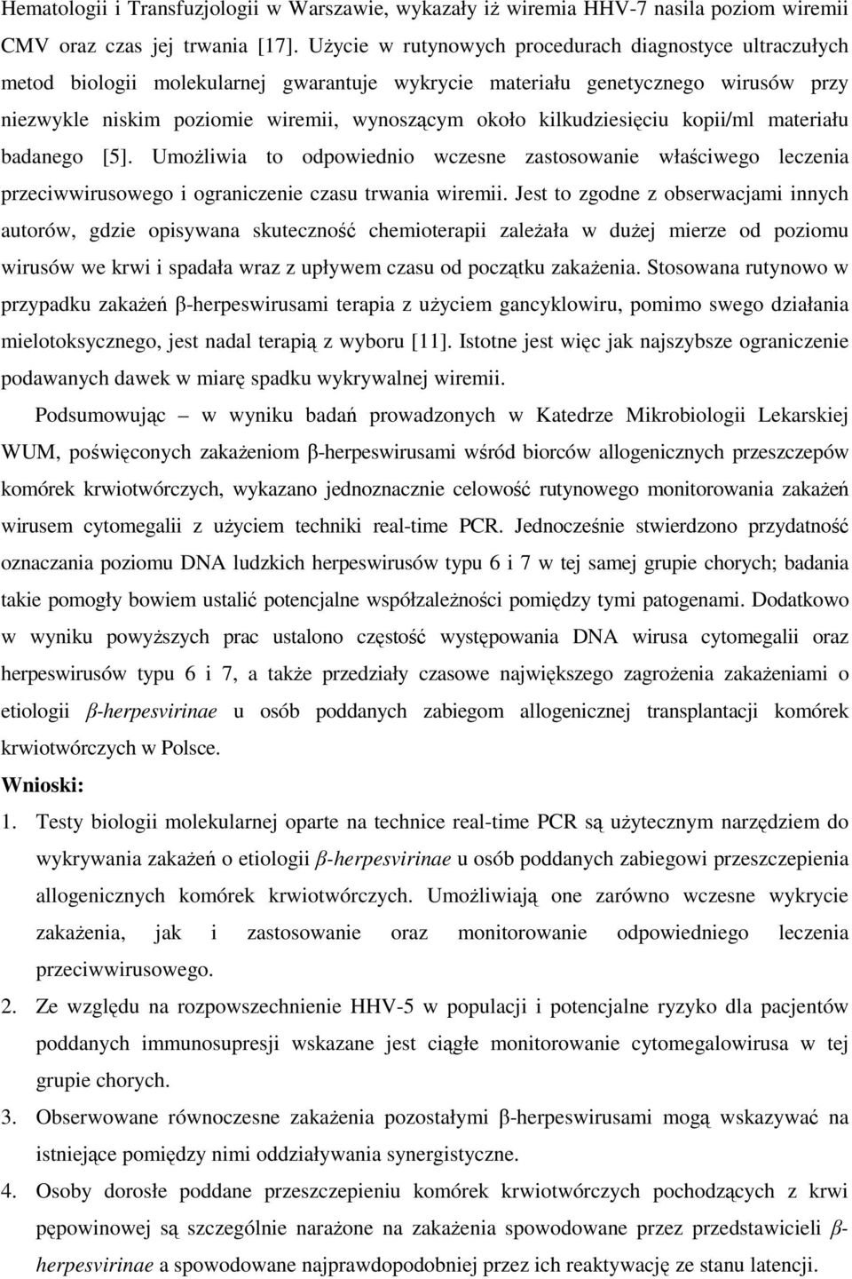 kilkudziesięciu kopii/ml materiału badanego [5]. Umożliwia to odpowiednio wczesne zastosowanie właściwego leczenia przeciwwirusowego i ograniczenie czasu trwania wiremii.