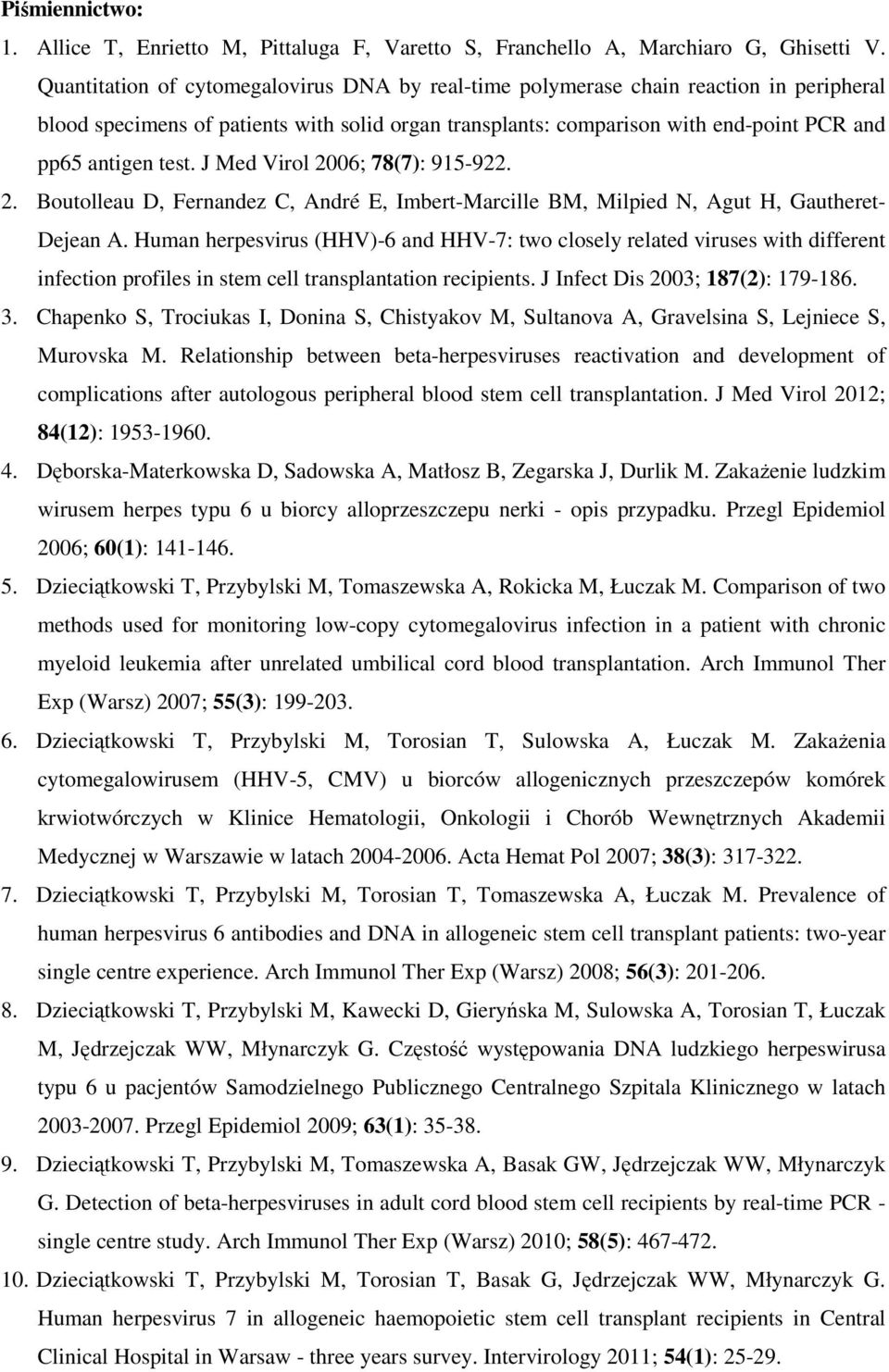 J Med Virol 2006; 78(7): 915-922. 2. Boutolleau D, Fernandez C, André E, Imbert-Marcille BM, Milpied N, Agut H, Gautheret- Dejean A.