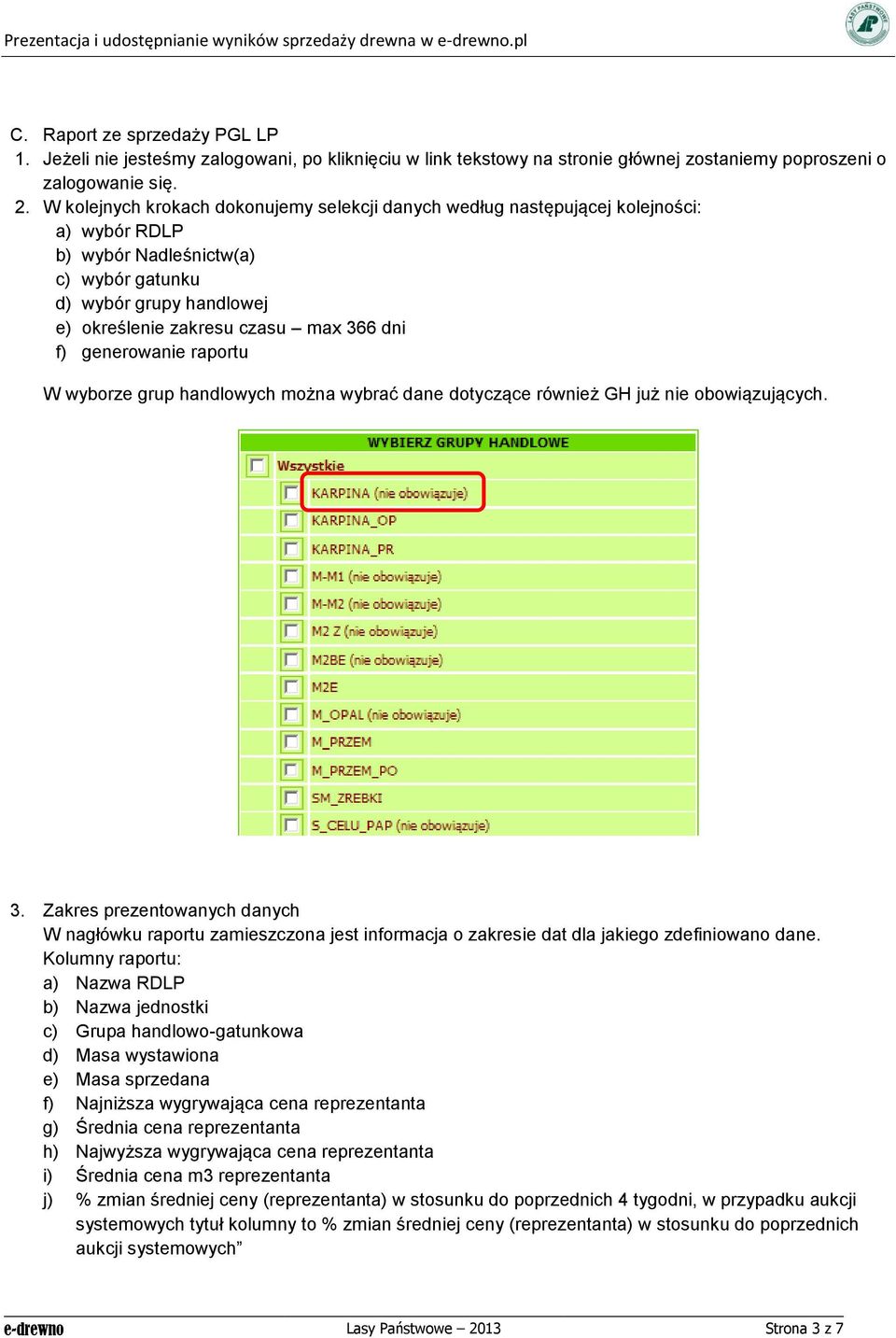 f) generowanie raportu W wyborze grup handlowych można wybrać dane dotyczące również GH już nie obowiązujących. 3.