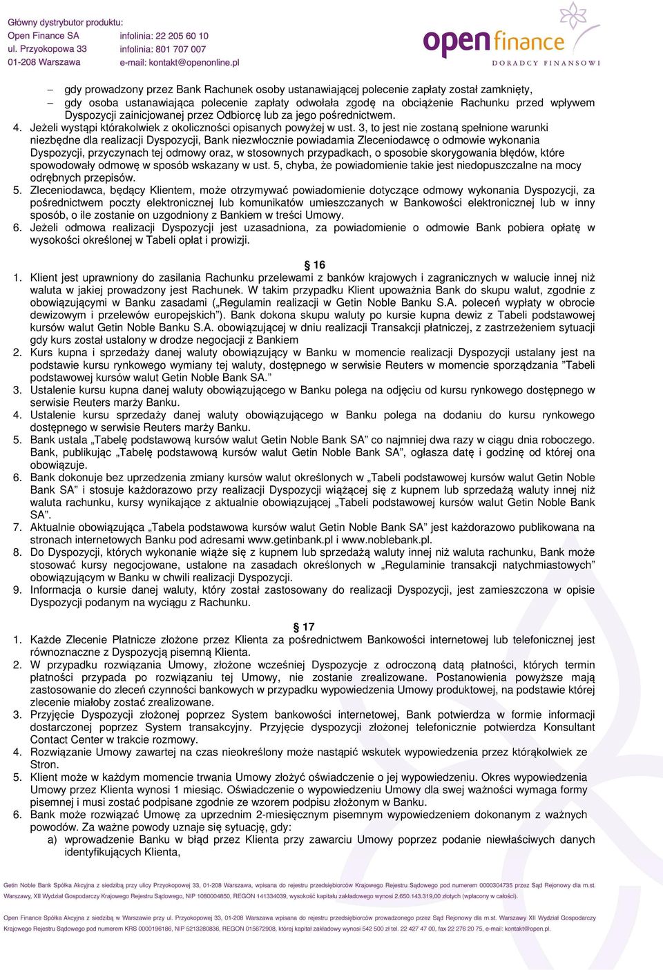 3, to jest nie zostaną spełnione warunki niezbędne dla realizacji Dyspozycji, Bank niezwłocznie powiadamia Zleceniodawcę o odmowie wykonania Dyspozycji, przyczynach tej odmowy oraz, w stosownych