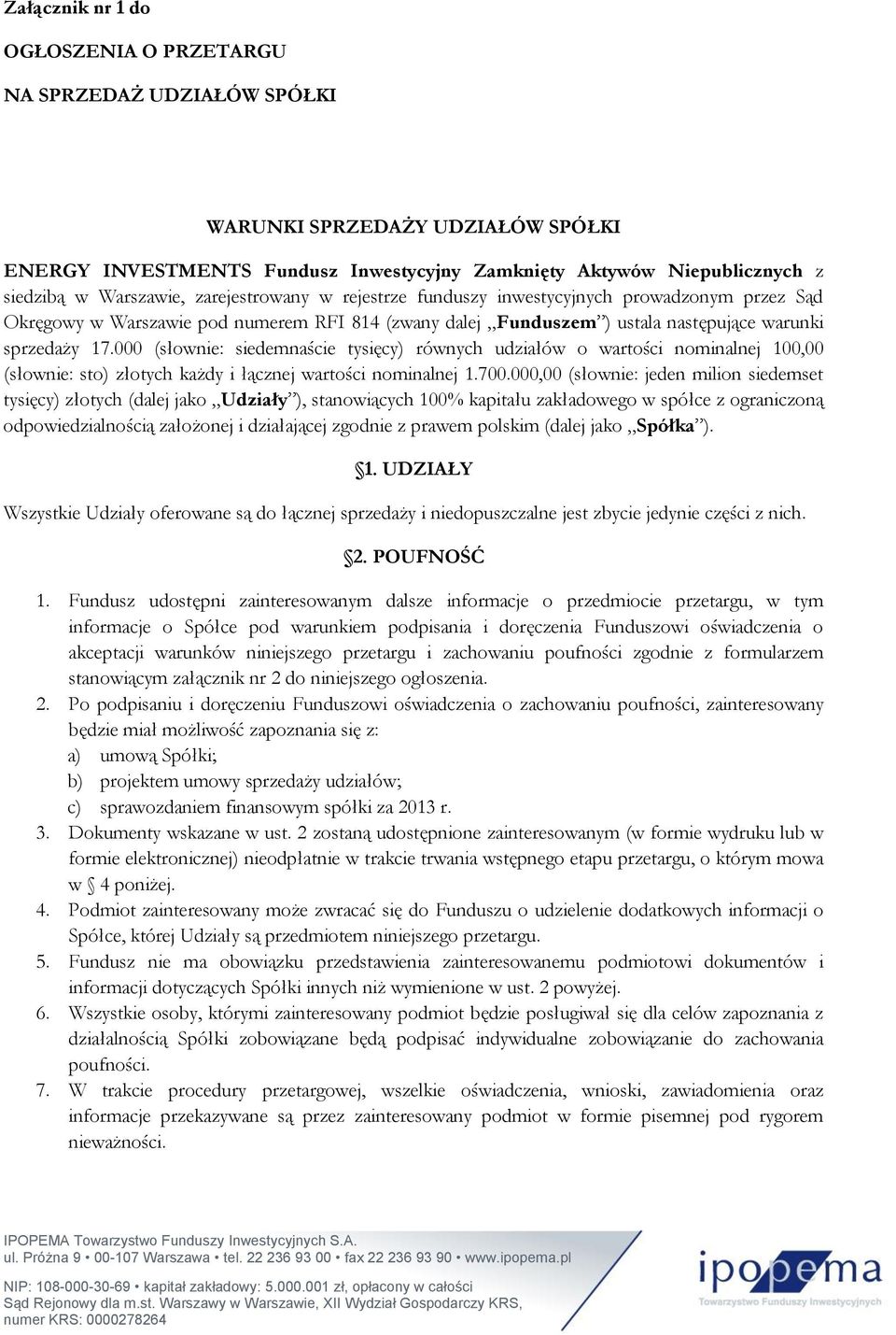 000 (słownie: siedemnaście tysięcy) równych udziałów o wartości nominalnej 100,00 (słownie: sto) złotych każdy i łącznej wartości nominalnej 1.700.