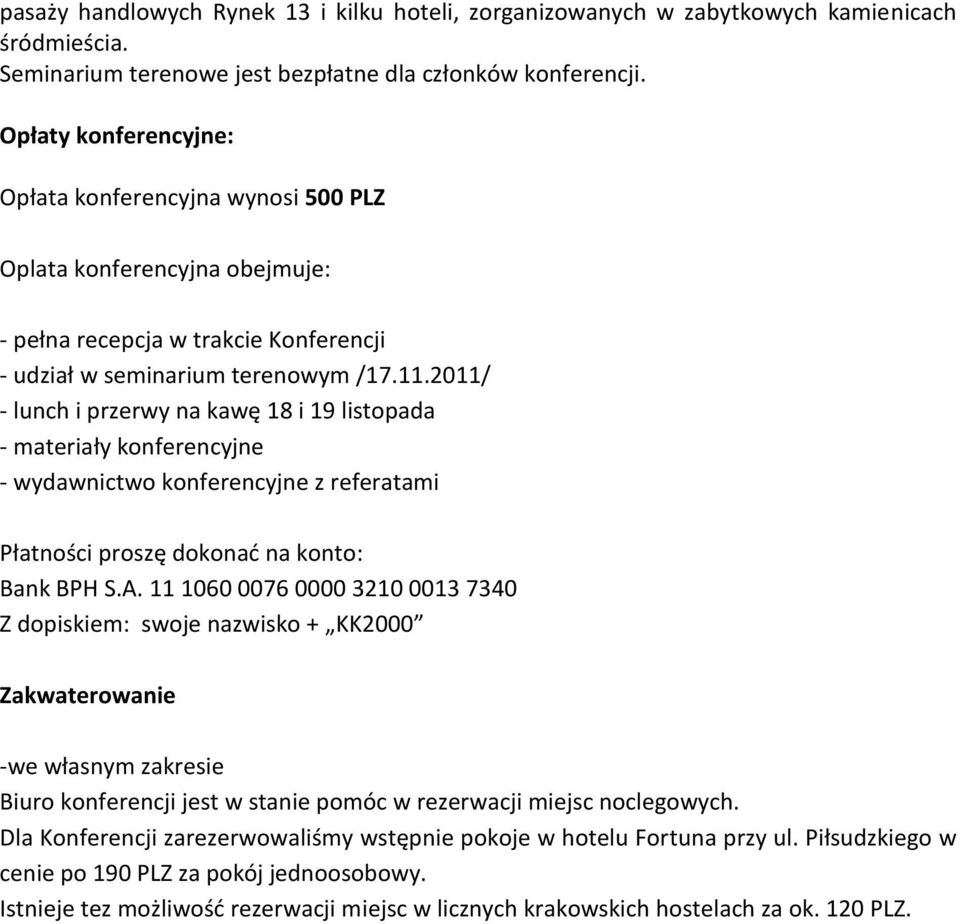 2011/ - lunch i przerwy na kawę 18 i 19 listopada - materiały konferencyjne - wydawnictwo konferencyjne z referatami Płatności proszę dokonad na konto: Bank BPH S.A.