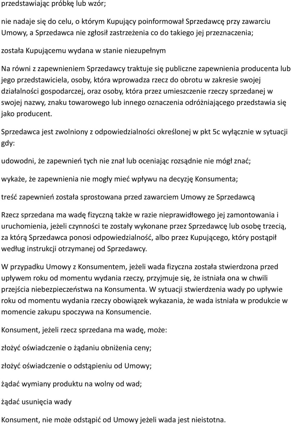 swojej działalności gospodarczej, oraz osoby, która przez umieszczenie rzeczy sprzedanej w swojej nazwy, znaku towarowego lub innego oznaczenia odróżniającego przedstawia się jako producent.