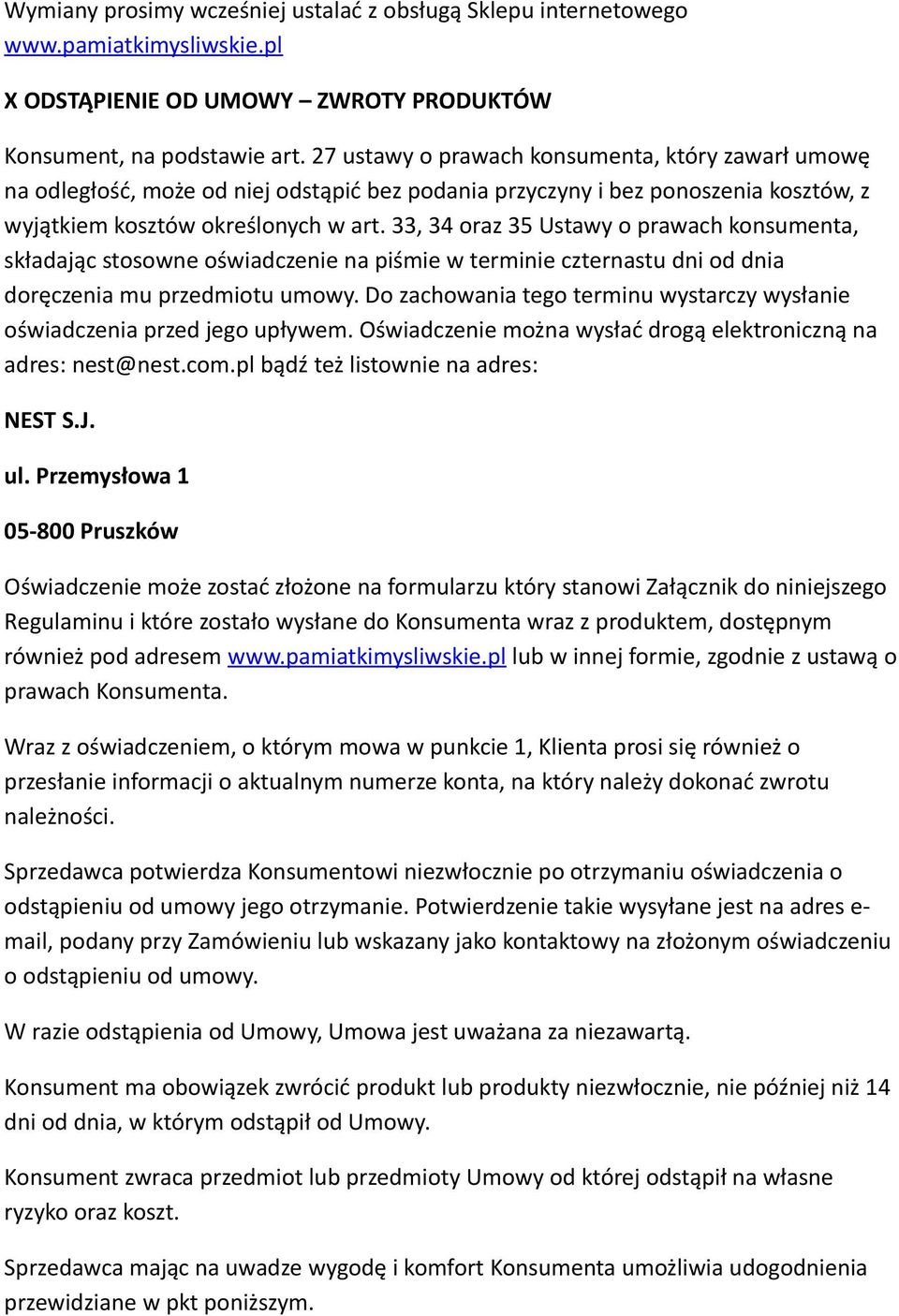 33, 34 oraz 35 Ustawy o prawach konsumenta, składając stosowne oświadczenie na piśmie w terminie czternastu dni od dnia doręczenia mu przedmiotu umowy.