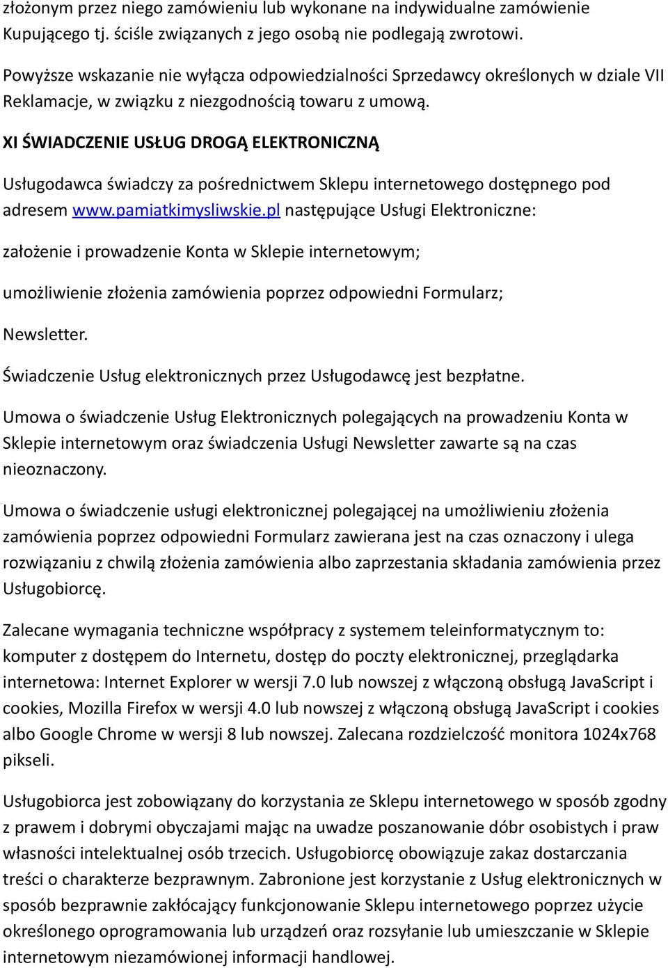 XI ŚWIADCZENIE USŁUG DROGĄ ELEKTRONICZNĄ Usługodawca świadczy za pośrednictwem Sklepu internetowego dostępnego pod adresem www.pamiatkimysliwskie.