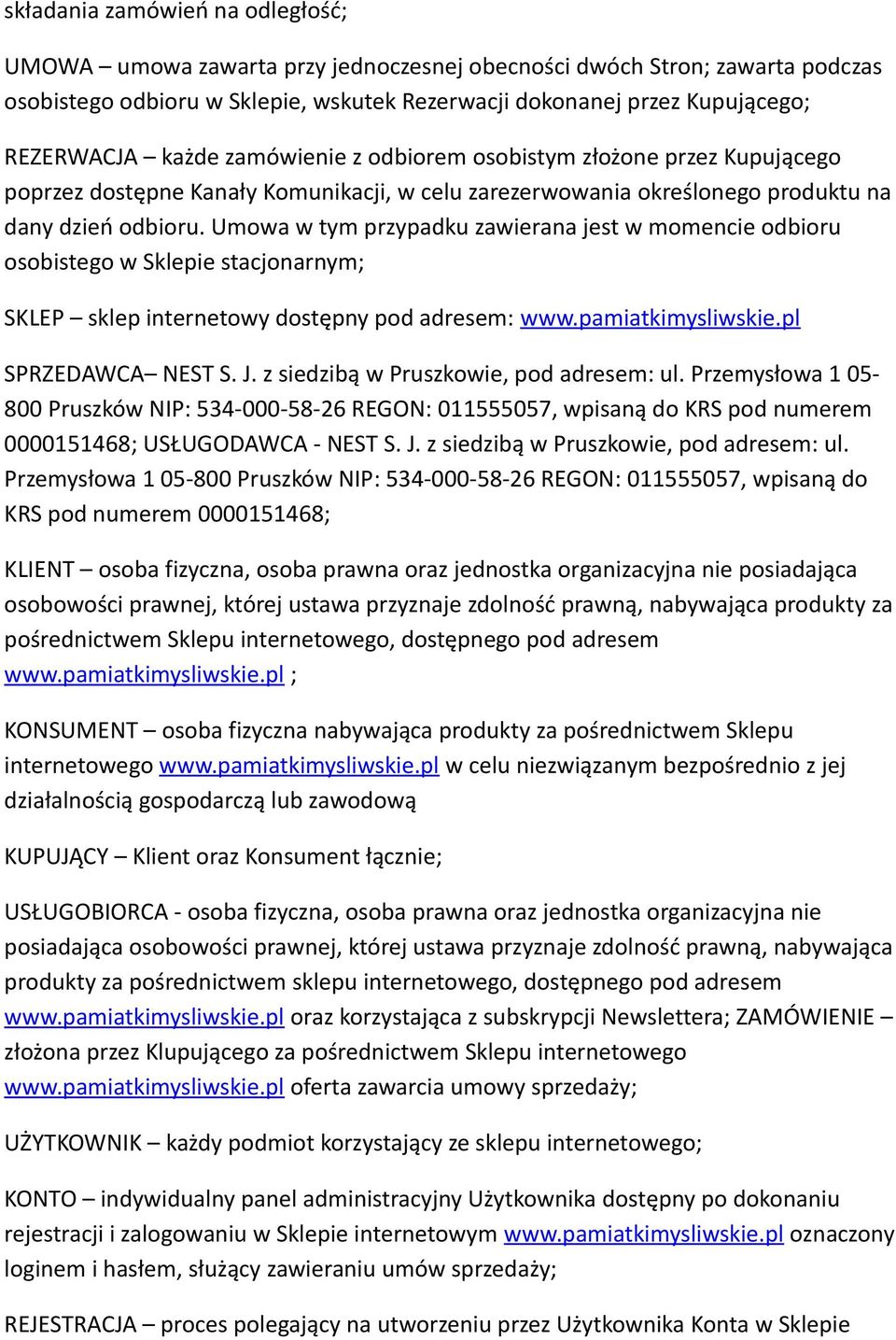 Umowa w tym przypadku zawierana jest w momencie odbioru osobistego w Sklepie stacjonarnym; SKLEP sklep internetowy dostępny pod adresem: www.pamiatkimysliwskie.pl SPRZEDAWCA NEST S. J.