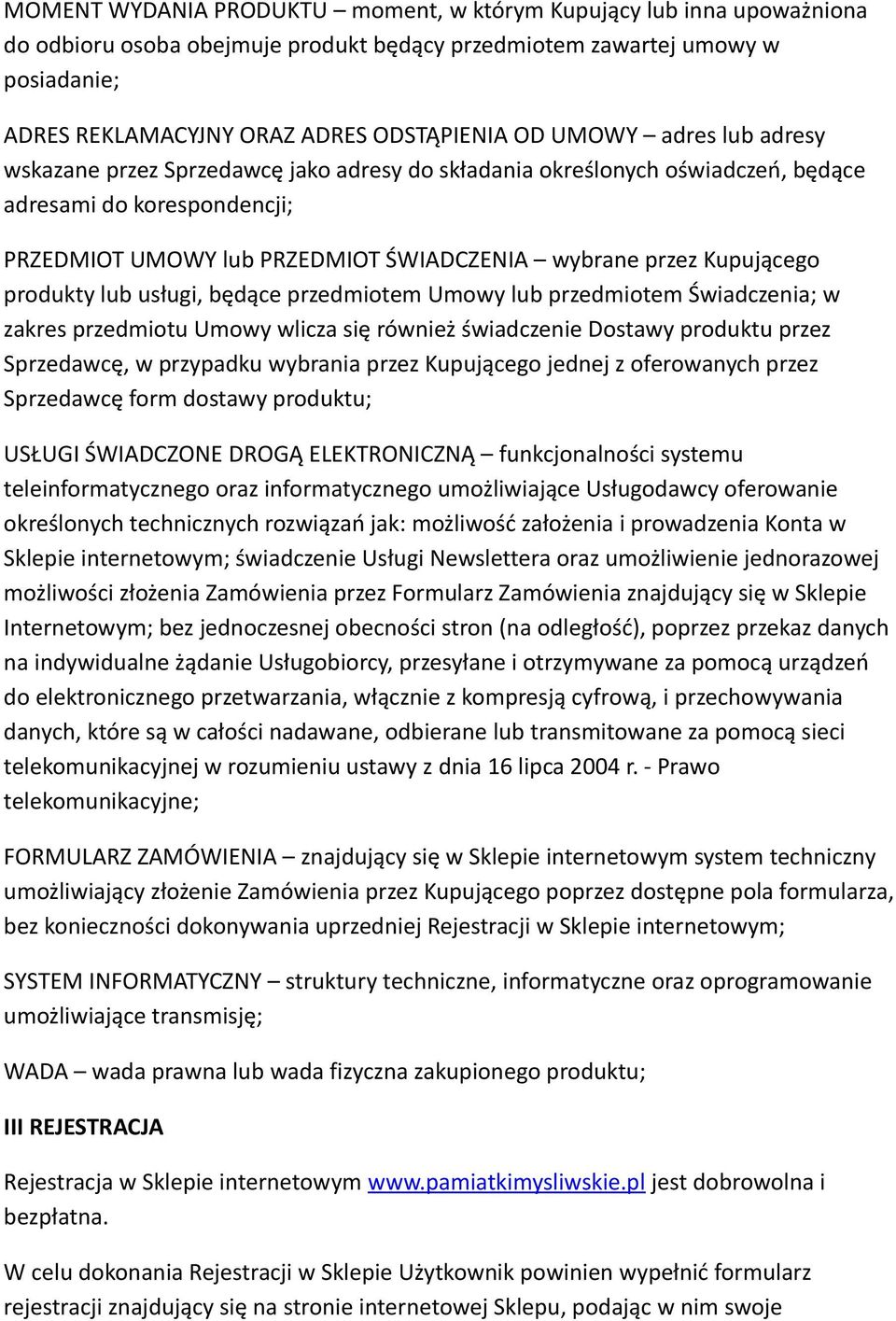 produkty lub usługi, będące przedmiotem Umowy lub przedmiotem Świadczenia; w zakres przedmiotu Umowy wlicza się również świadczenie Dostawy produktu przez Sprzedawcę, w przypadku wybrania przez