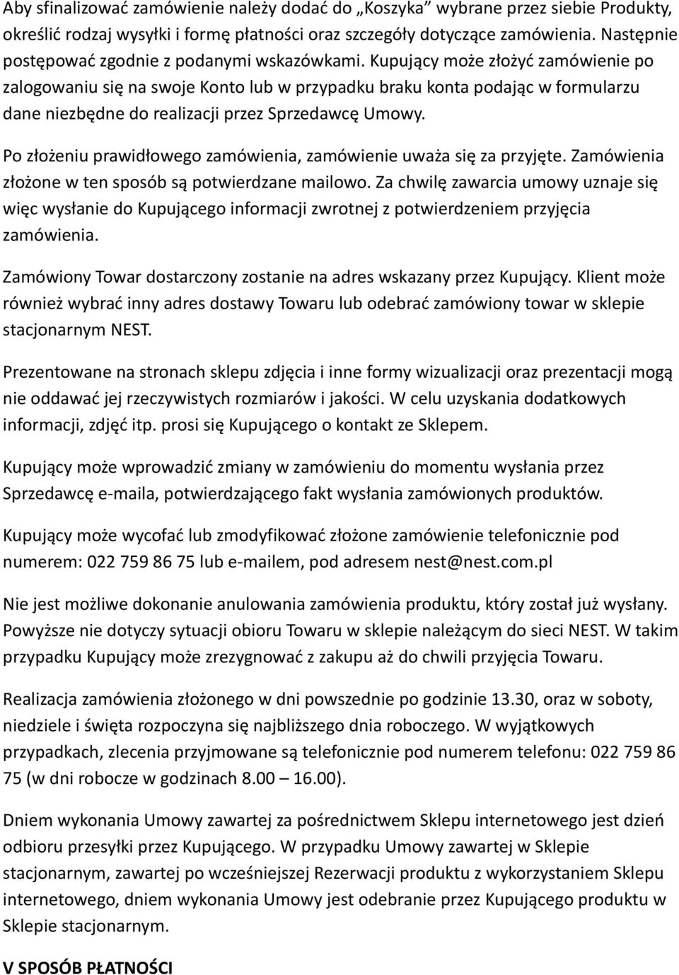 Kupujący może złożyć zamówienie po zalogowaniu się na swoje Konto lub w przypadku braku konta podając w formularzu dane niezbędne do realizacji przez Sprzedawcę Umowy.