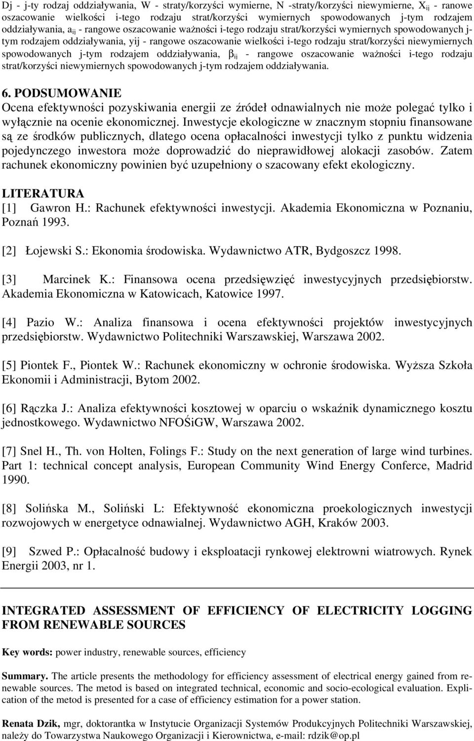 strat/korzyści niewymiernych spowodowanych j-tym rodzajem oddziaływania, β ij - rangowe oszacowanie ważności i-tego rodzaju strat/korzyści niewymiernych spowodowanych j-tym rodzajem oddziaływania. 6.