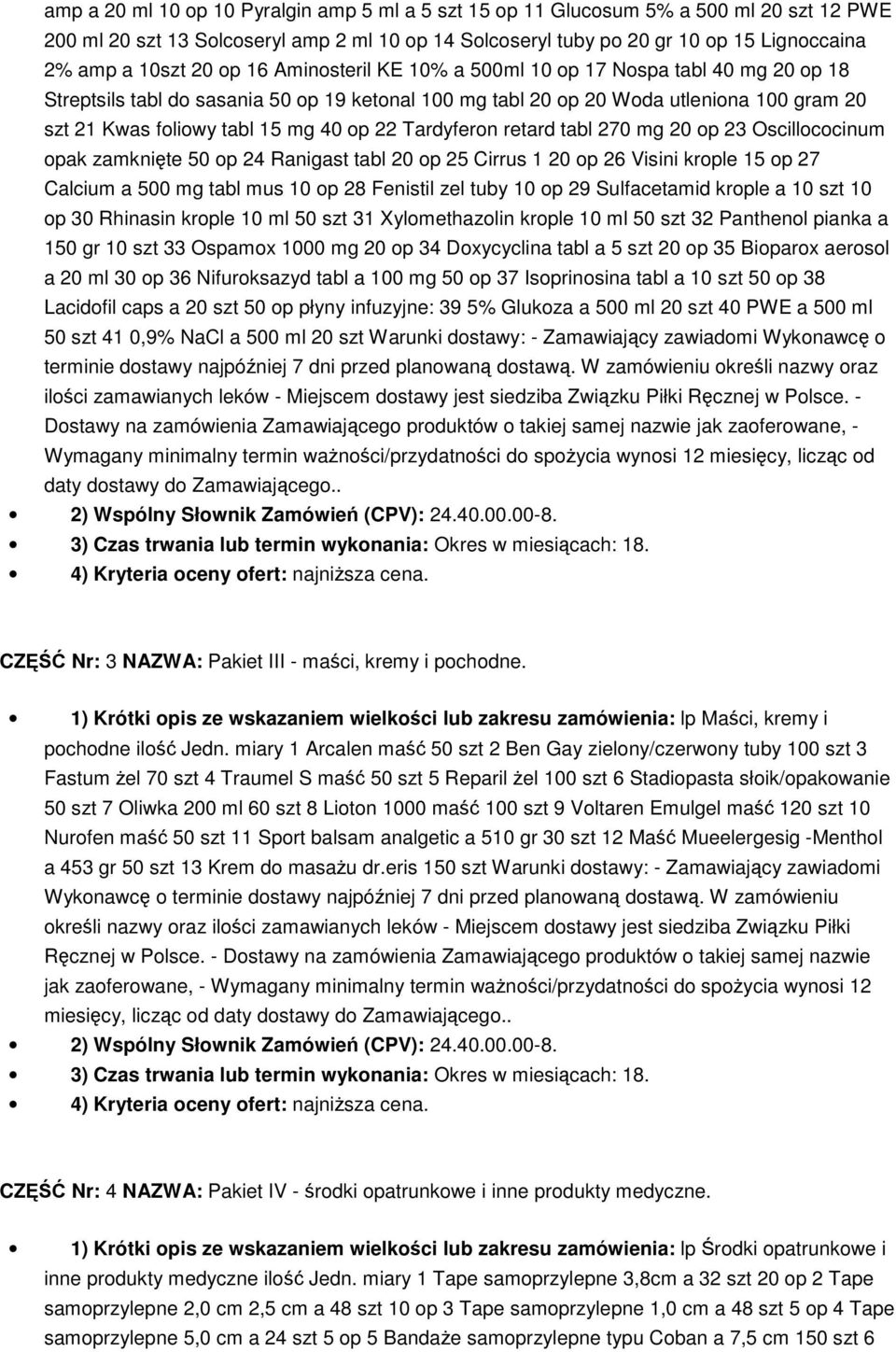 22 Tardyferon retard tabl 270 mg 20 op 23 Oscillococinum opak zamknięte 50 op 24 Ranigast tabl 20 op 25 Cirrus 1 20 op 26 Visini krople 15 op 27 Calcium a 500 mg tabl mus 10 op 28 Fenistil zel tuby