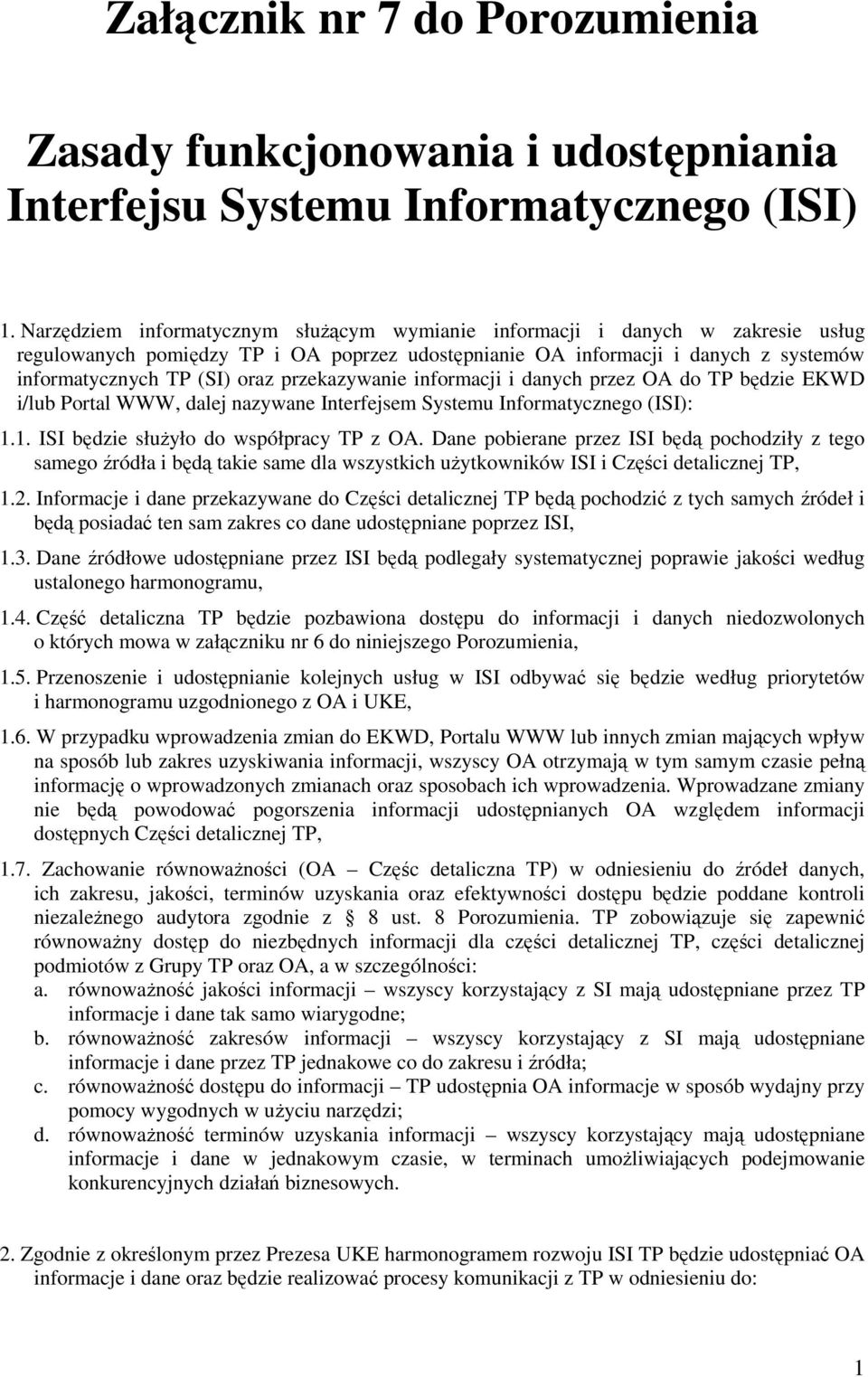 przekazywanie informacji i danych przez OA do TP będzie EKWD i/lub Portal WWW, dalej nazywane Interfejsem Systemu Informatycznego (ISI): 1.1. ISI będzie słuŝyło do współpracy TP z OA.