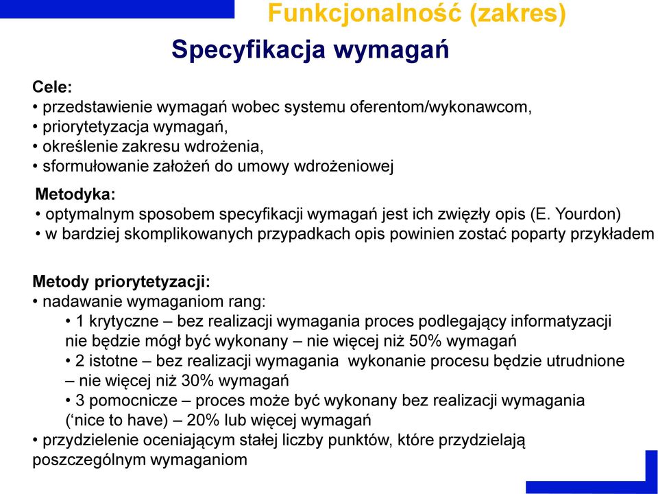 Yourdon) w bardziej skomplikowanych przypadkach opis powinien zostać poparty przykładem Metody priorytetyzacji: nadawanie wymaganiom rang: 1 krytyczne bez realizacji wymagania proces podlegający