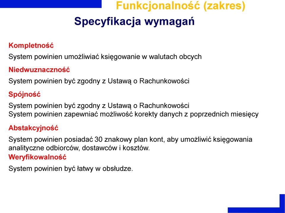 Rachunkowości System powinien zapewniać możliwość korekty danych z poprzednich miesięcy Abstakcyjność System powinien