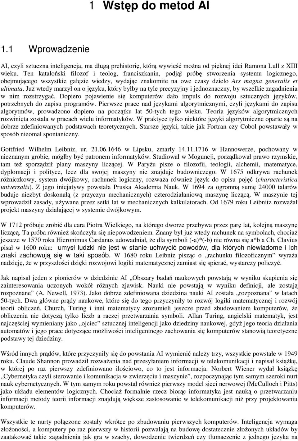 ultimata. Już wtedy marzył on o języku, który byłby na tyle precyzyjny i jednoznaczny, by wszelkie zagadnienia w nim rozstrzygać.