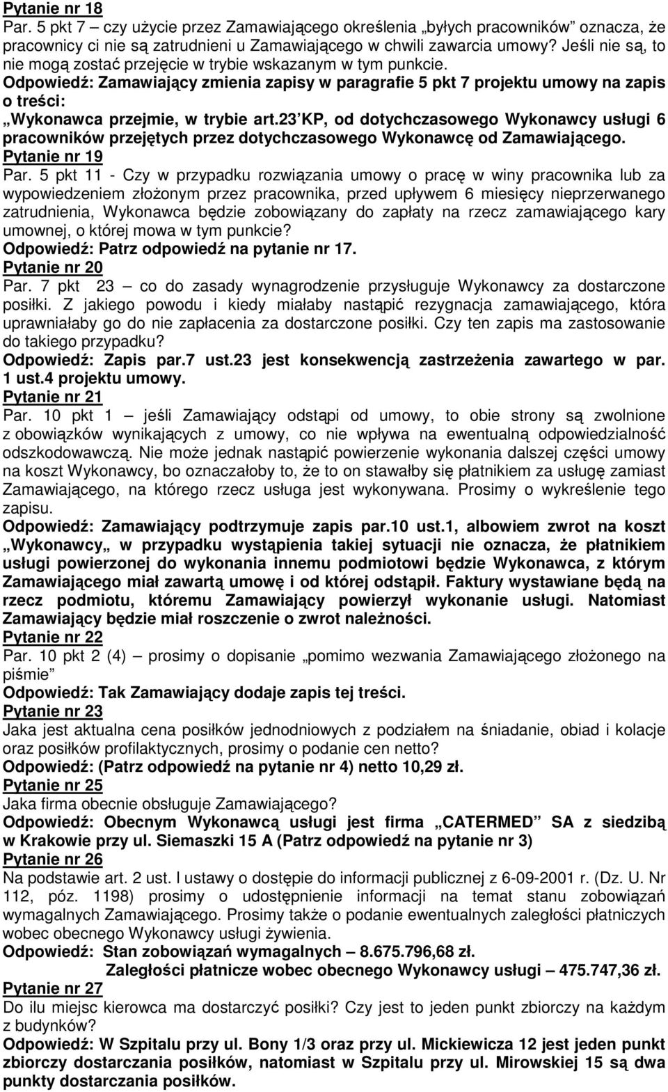 Odpowiedź: Zamawiający zmienia zapisy w paragrafie 5 pkt 7 projektu umowy na zapis o treści: Wykonawca przejmie, w trybie art.