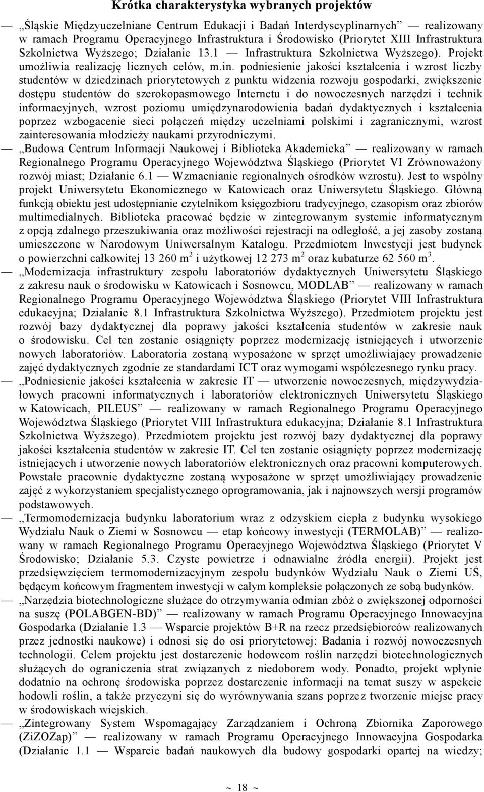 podniesienie jakości kształcenia i wzrost liczby studentów w dziedzinach priorytetowych z punktu widzenia rozwoju gospodarki, zwiększenie dostępu studentów do szerokopasmowego Internetu i do