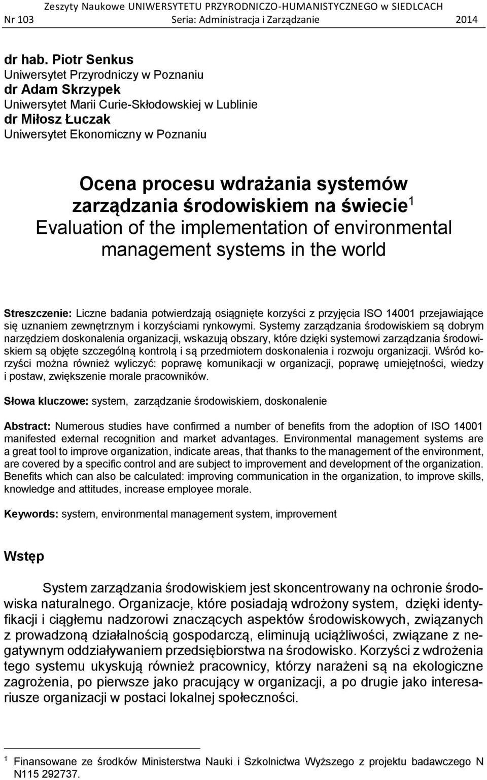 zarządzania środowiskiem na świecie 1 Evaluation of the implementation of environmental management systems in the world Streszczenie: Liczne badania potwierdzają osiągnięte korzyści z przyjęcia ISO