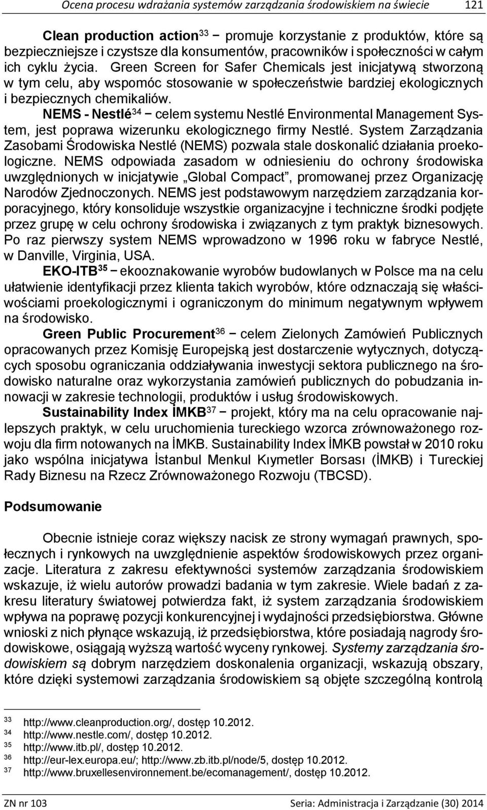 NEMS - Nestlé 34 celem systemu Nestlé Environmental Management System, jest poprawa wizerunku ekologicznego firmy Nestlé.