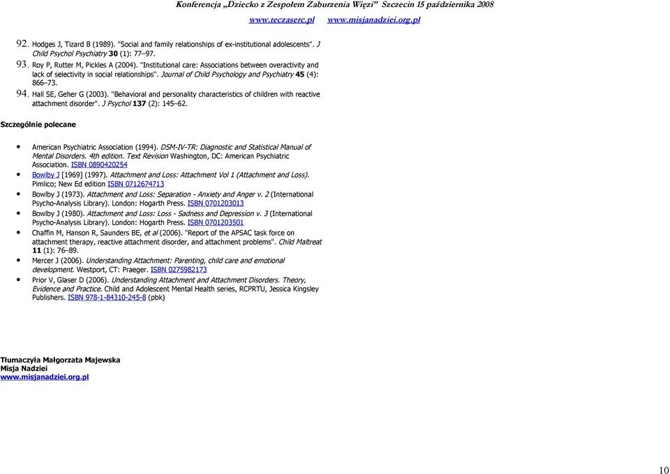 "Behavioral and personality characteristics of children with reactive attachment disorder". J Psychol 137 (2): 145 62. Szczególnie polecane American Psychiatric Association (1994).