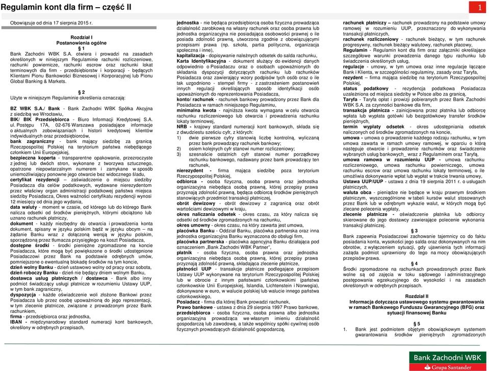 korporacji - będących Klientami Pionu Bankowości Biznesowej i Korporacyjnej Pionu Global Banking & Markets. 2 Użyte w niniejszym Regulaminie określenia oznaczają: BZ WBK S.A.