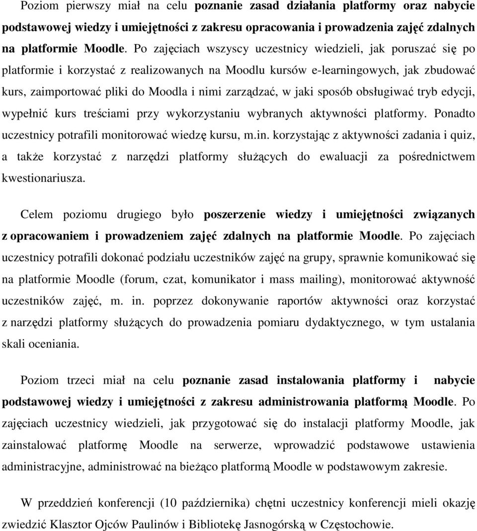 zarządzać, w jaki sposób obsługiwać tryb edycji, wypełnić kurs treściami przy wykorzystaniu wybranych aktywności platformy. Ponadto uczestnicy potrafili monitorować wiedzę kursu, m.in.