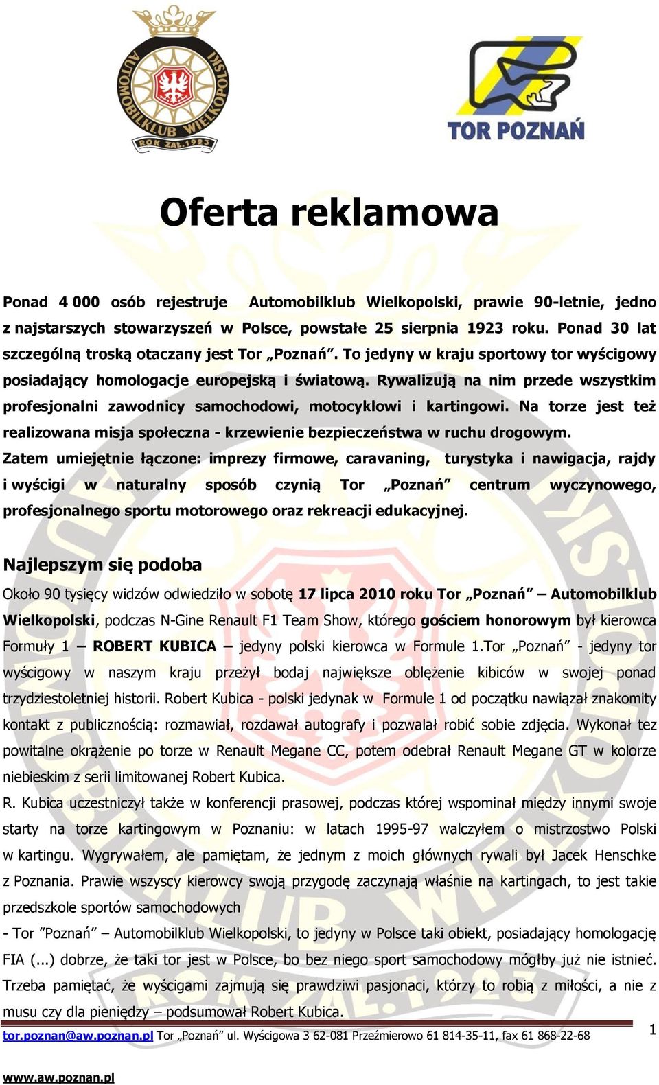 Rywalizują na nim przede wszystkim profesjonalni zawodnicy samochodowi, motocyklowi i kartingowi. Na torze jest też realizowana misja społeczna - krzewienie bezpieczeństwa w ruchu drogowym.