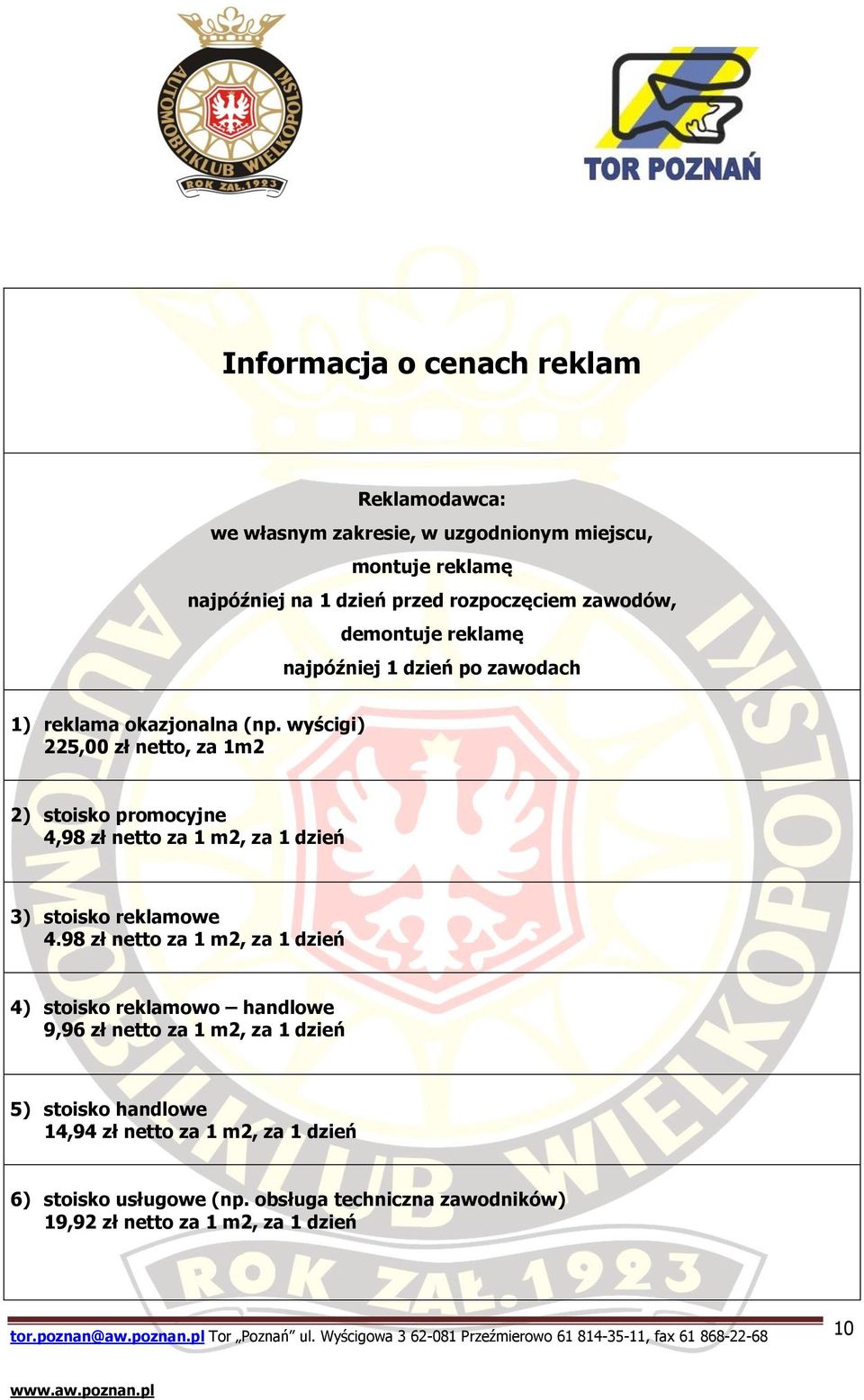 wyścigi) 225,00 zł netto, za 1m2 2) stoisko promocyjne 4,98 zł netto za 1 m2, za 1 dzień 3) stoisko reklamowe 4.